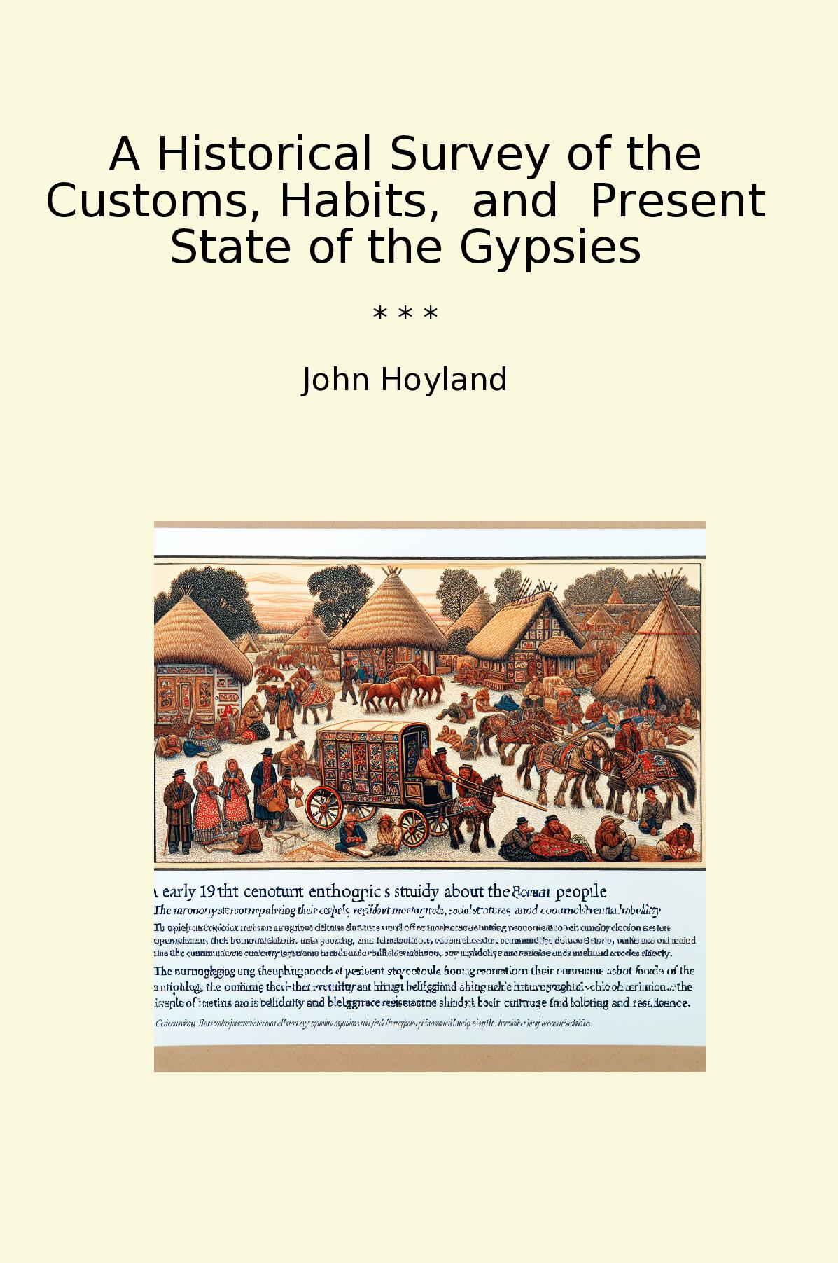 A Historical Survey of the Customs, Habits,  and  Present State of the Gypsies