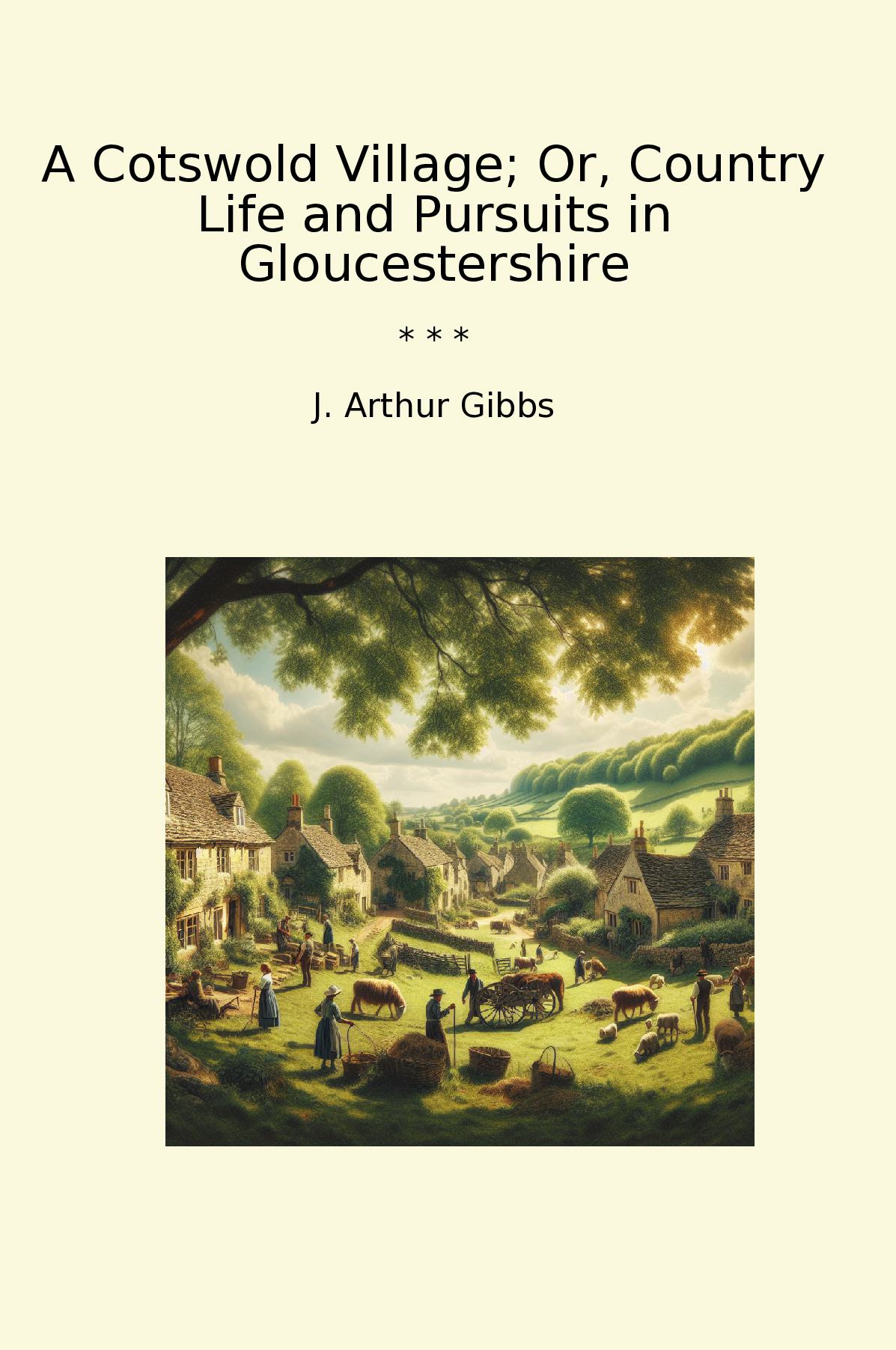 A Cotswold Village; Or, Country Life and Pursuits in Gloucestershire