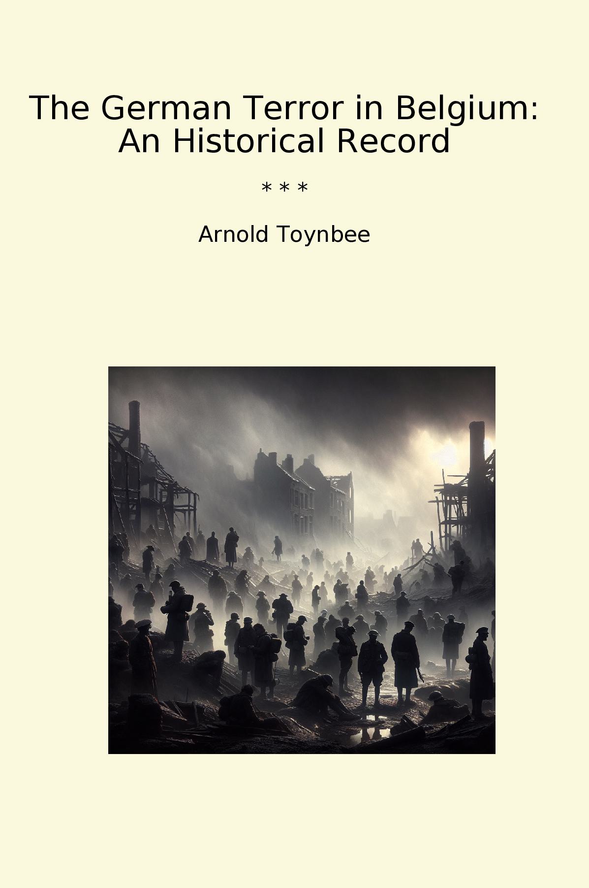 The German Terror in Belgium: An Historical Record