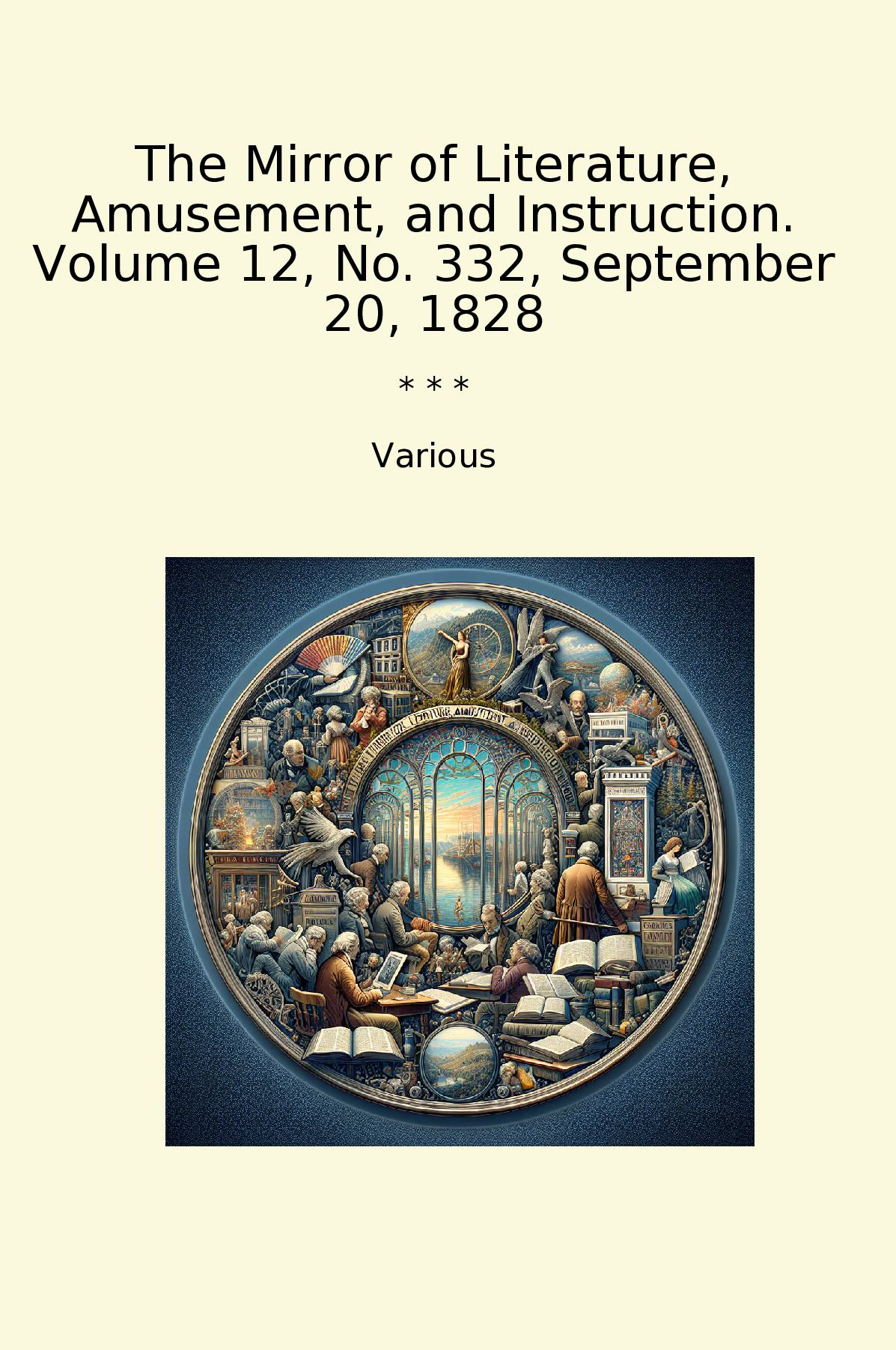 The Mirror of Literature, Amusement, and Instruction. Volume 12, No. 332, September 20, 1828