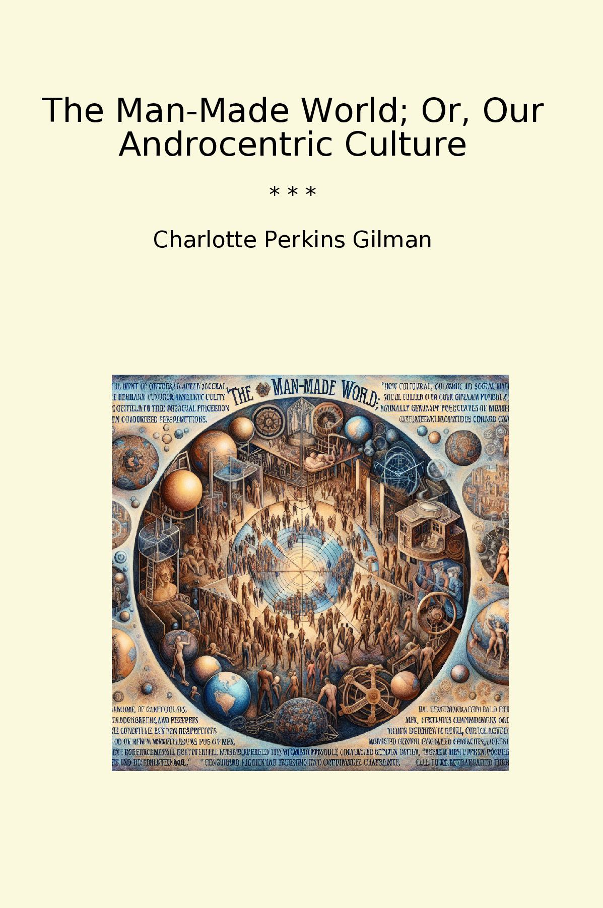 The Man-Made World; Or, Our Androcentric Culture