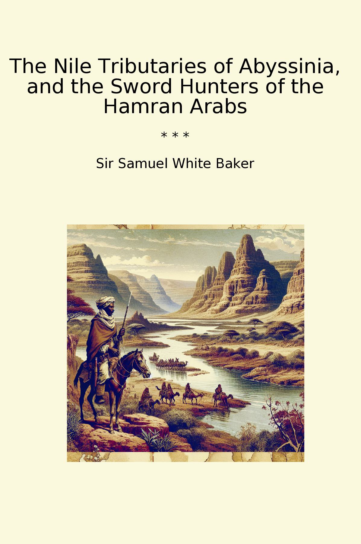 The Nile Tributaries of Abyssinia, and the Sword Hunters of the Hamran Arabs