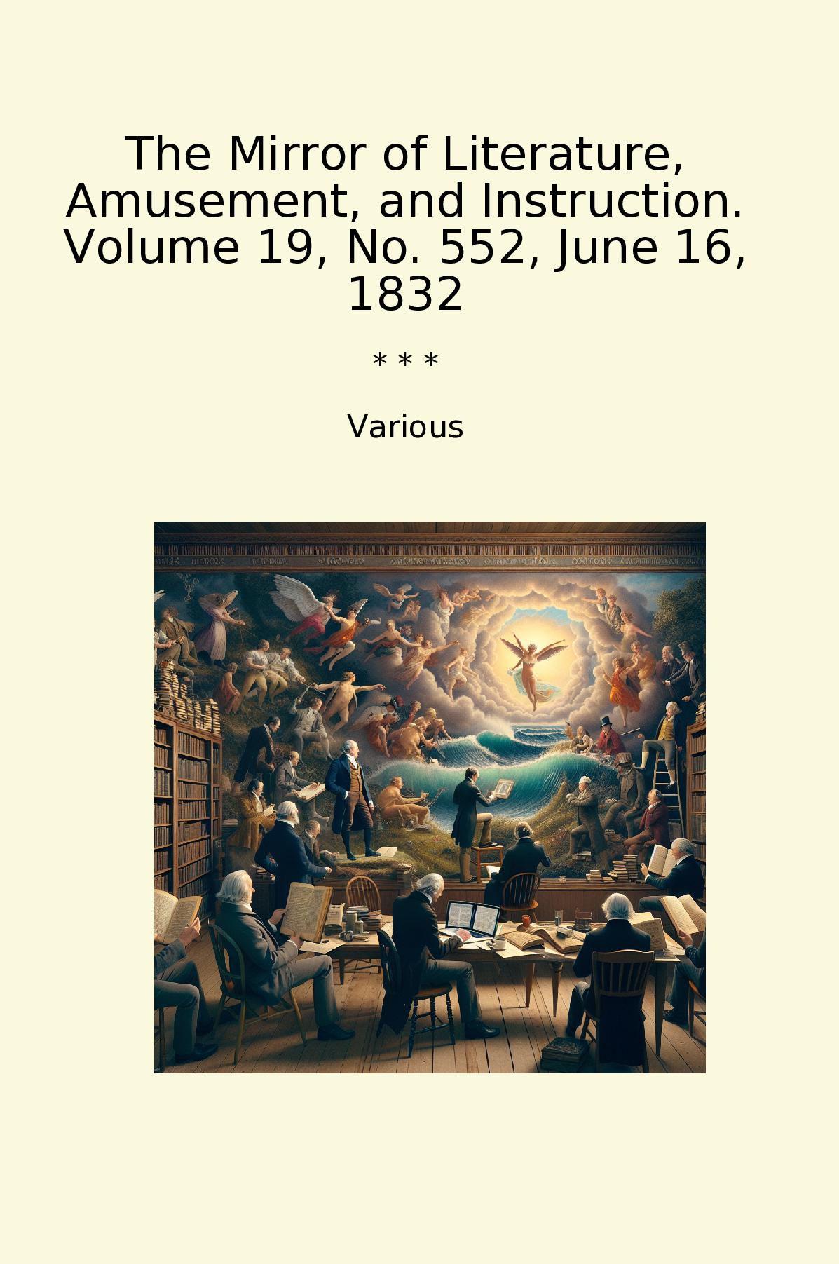 The Mirror of Literature, Amusement, and Instruction. Volume 19, No. 552, June 16, 1832