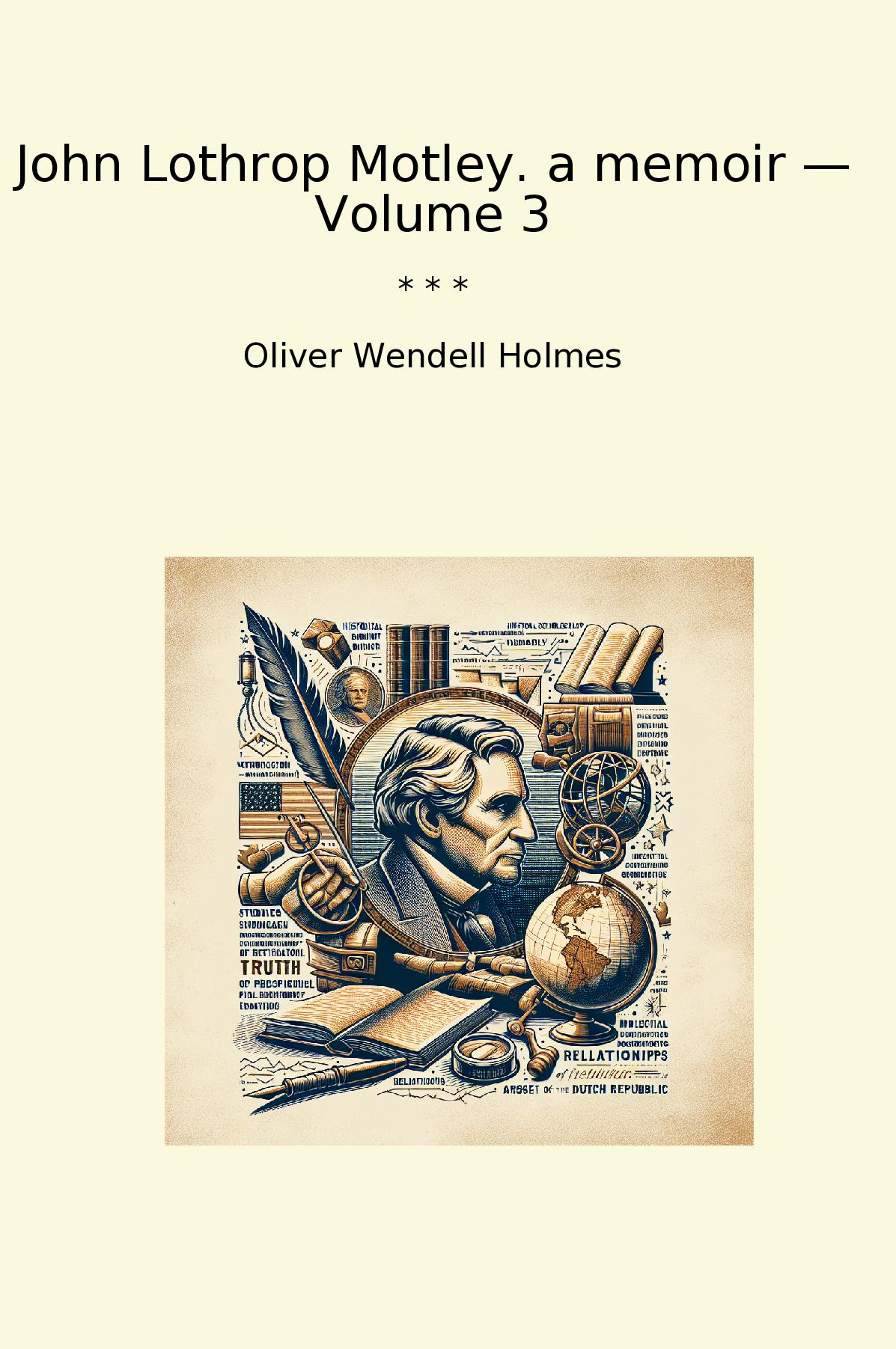 John Lothrop Motley. a memoir — Volume 3