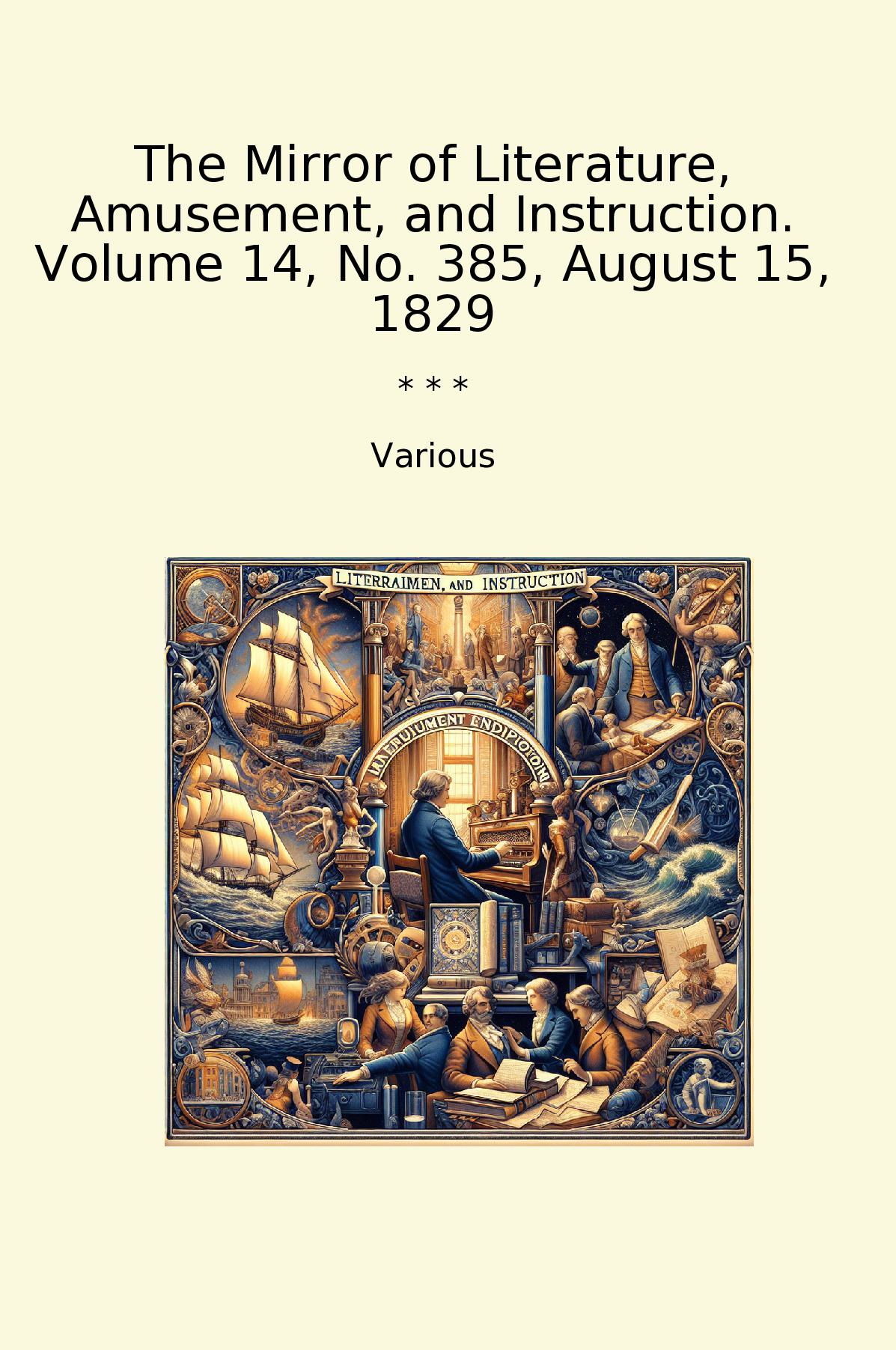 The Mirror of Literature, Amusement, and Instruction. Volume 14, No. 385, August 15, 1829