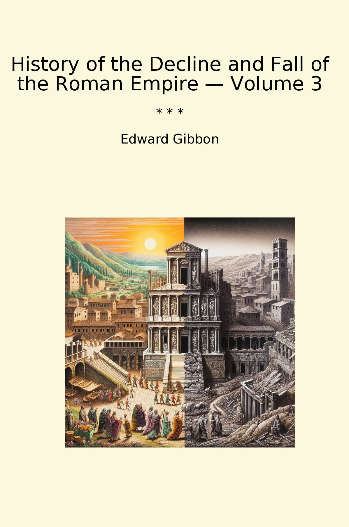 History of the Decline and Fall of the Roman Empire — Volume 3