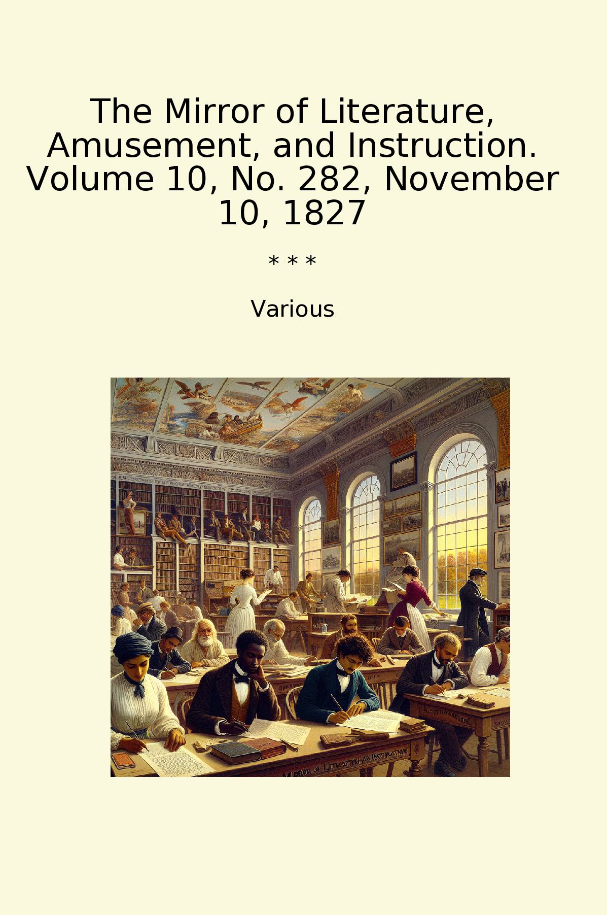 The Mirror of Literature, Amusement, and Instruction. Volume 10, No. 282, November 10, 1827