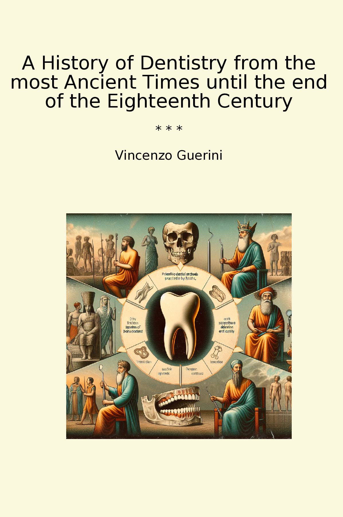 A History of Dentistry from the most Ancient Times until the end of the Eighteenth Century