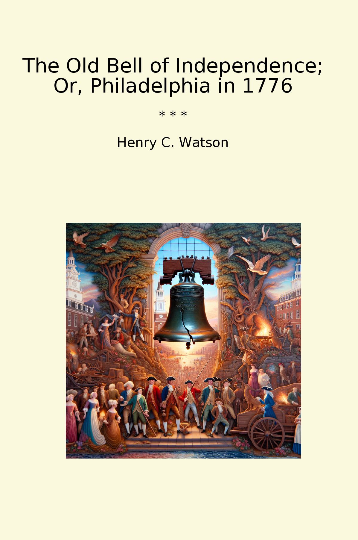 The Old Bell of Independence; Or, Philadelphia in 1776