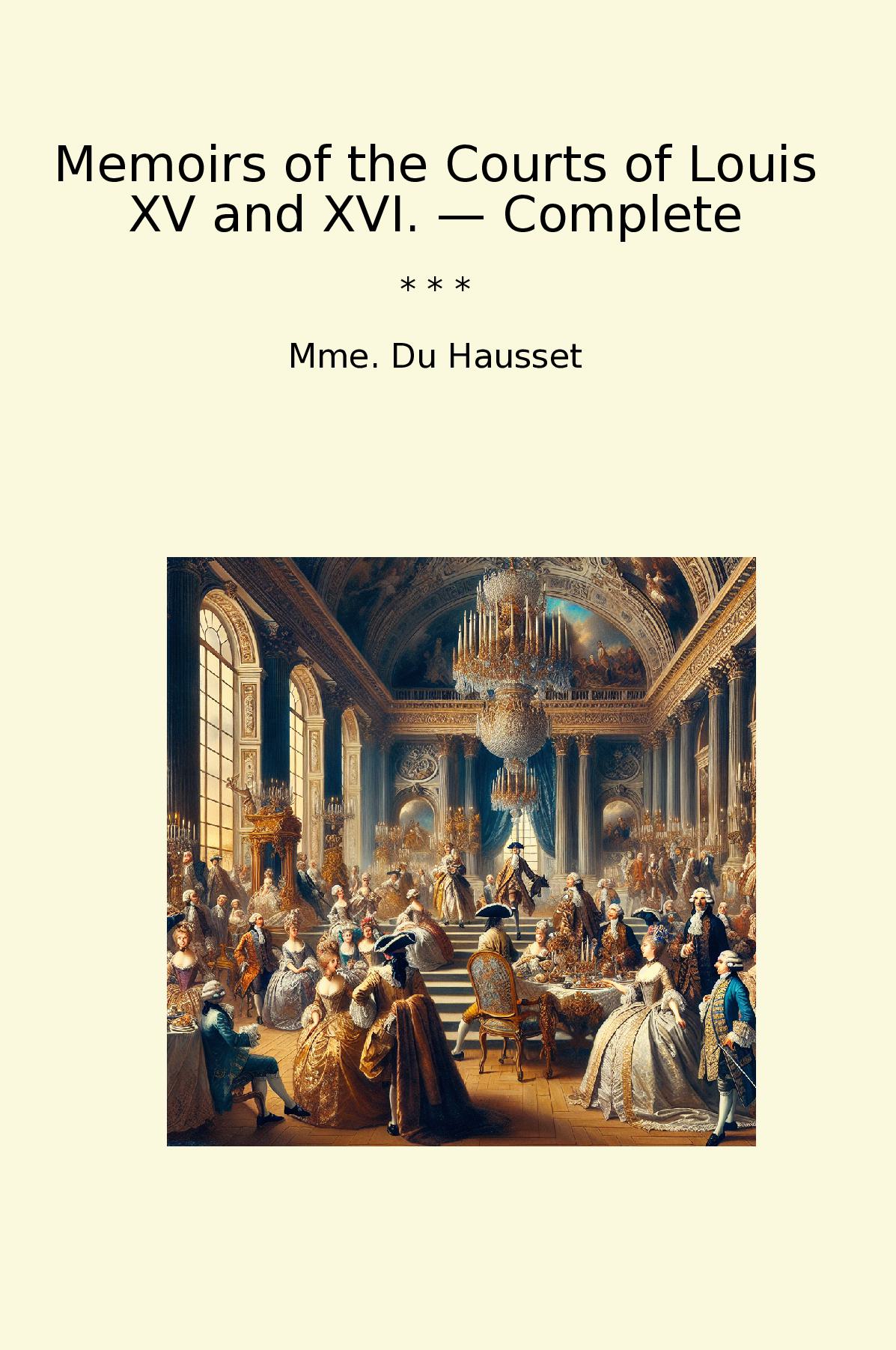 Memoirs of the Courts of Louis XV and XVI. — Complete