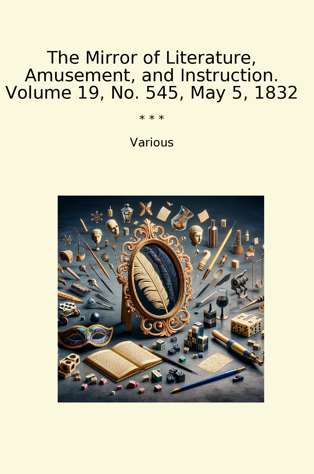 The Mirror of Literature, Amusement, and Instruction. Volume 19, No. 545, May 5, 1832