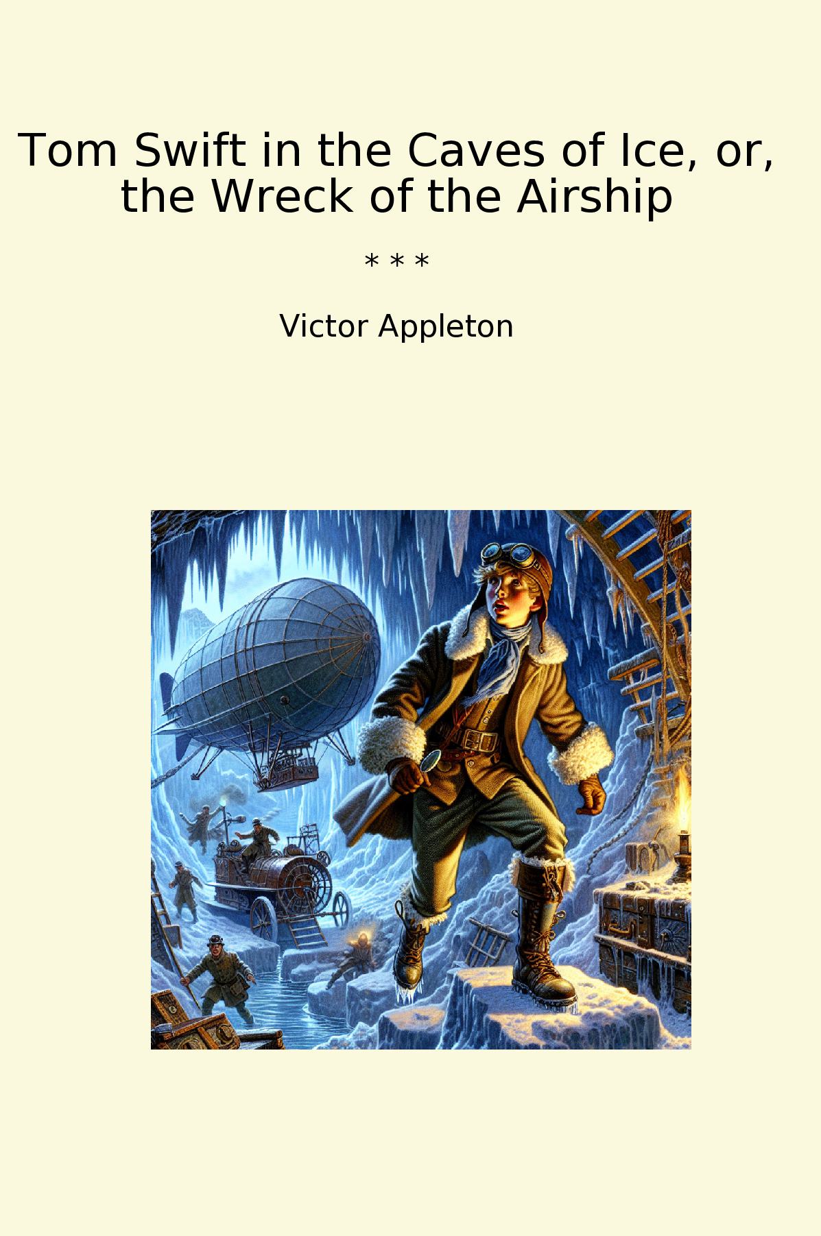 Tom Swift in the Caves of Ice, or, the Wreck of the Airship