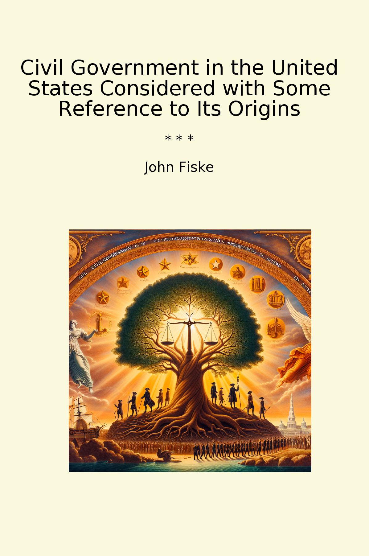 Civil Government in the United States Considered with Some Reference to Its Origins