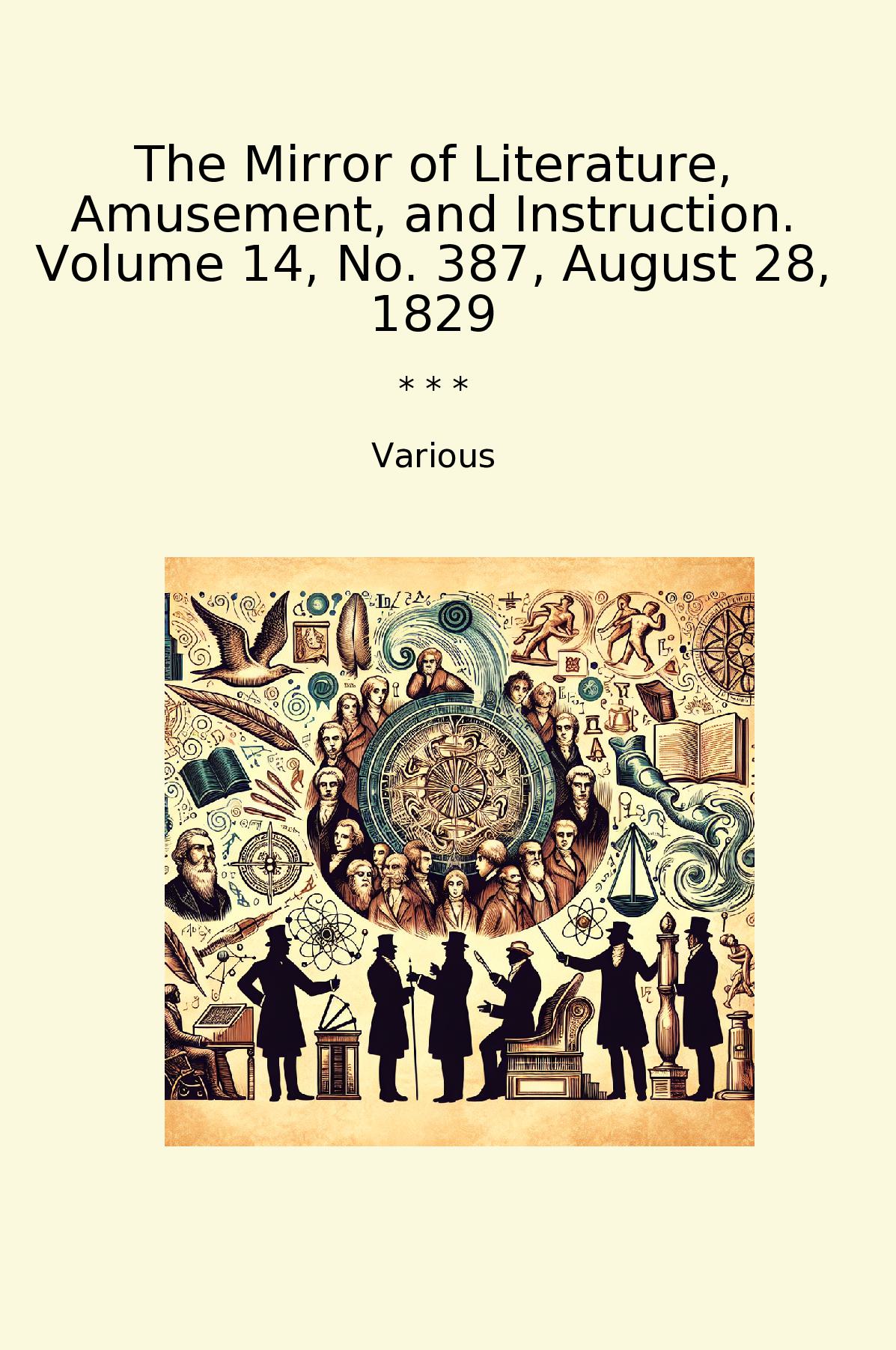 The Mirror of Literature, Amusement, and Instruction. Volume 14, No. 387, August 28, 1829