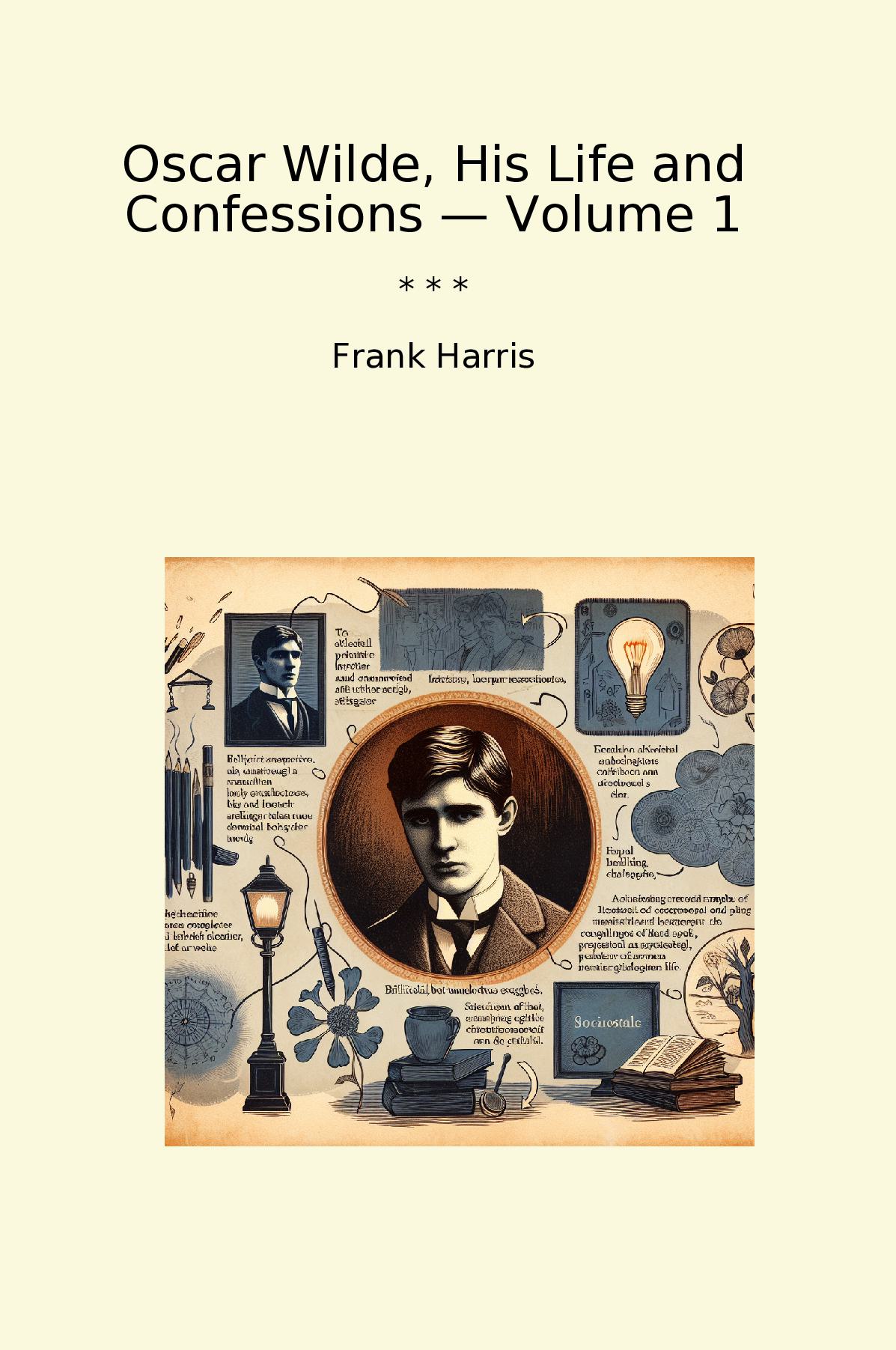 Oscar Wilde, His Life and Confessions — Volume 1