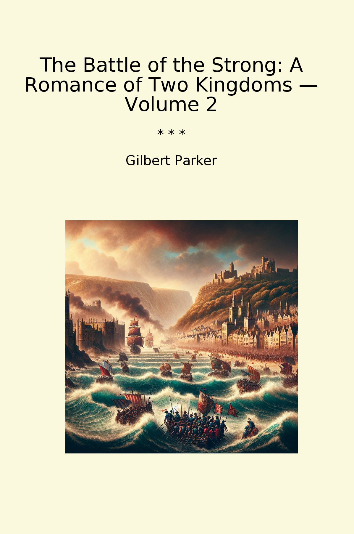 The Battle of the Strong: A Romance of Two Kingdoms — Volume 2