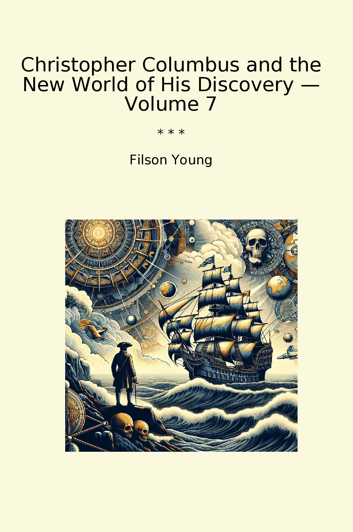 Christopher Columbus and the New World of His Discovery — Volume 7