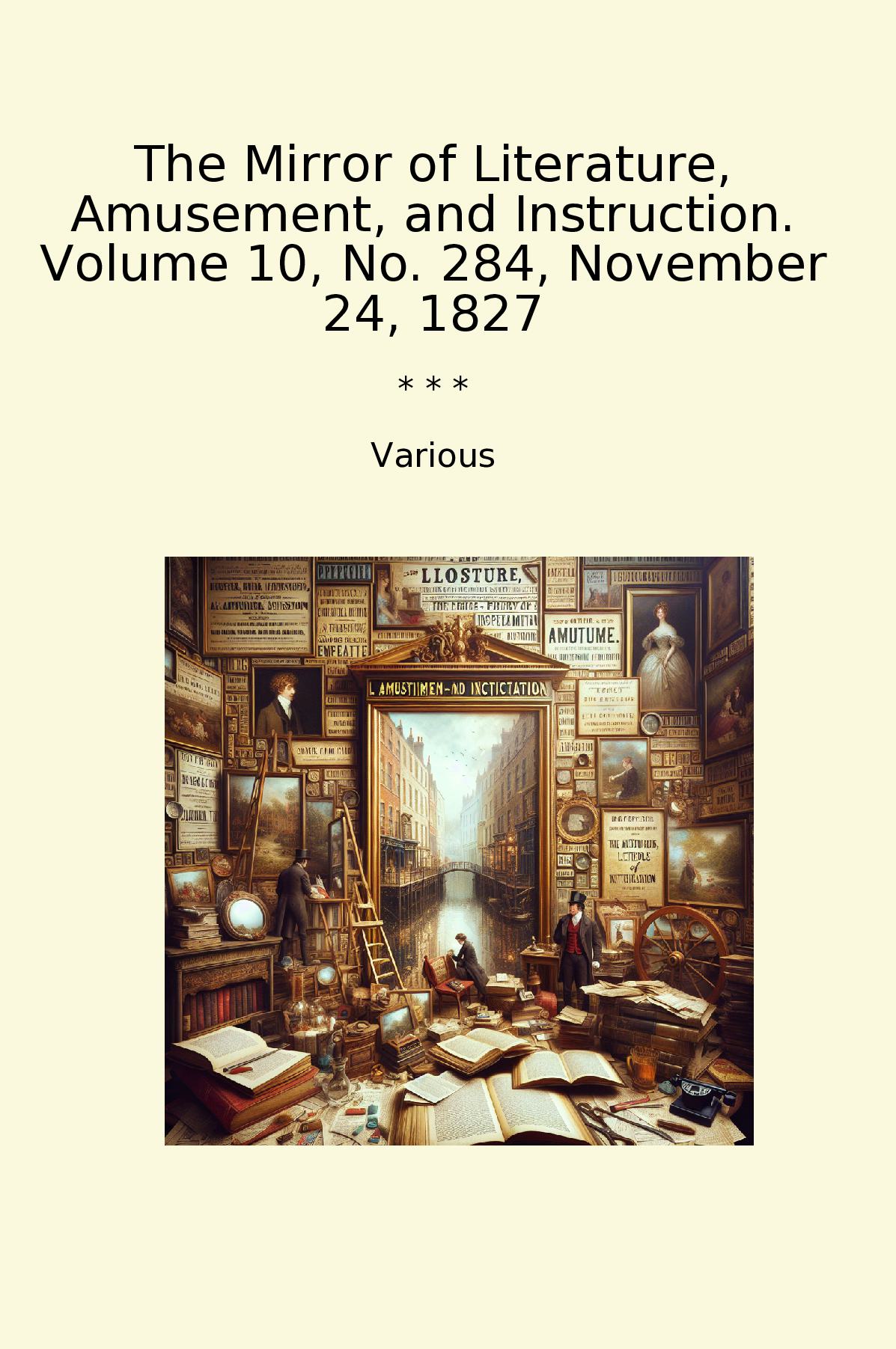 The Mirror of Literature, Amusement, and Instruction. Volume 10, No. 284, November 24, 1827