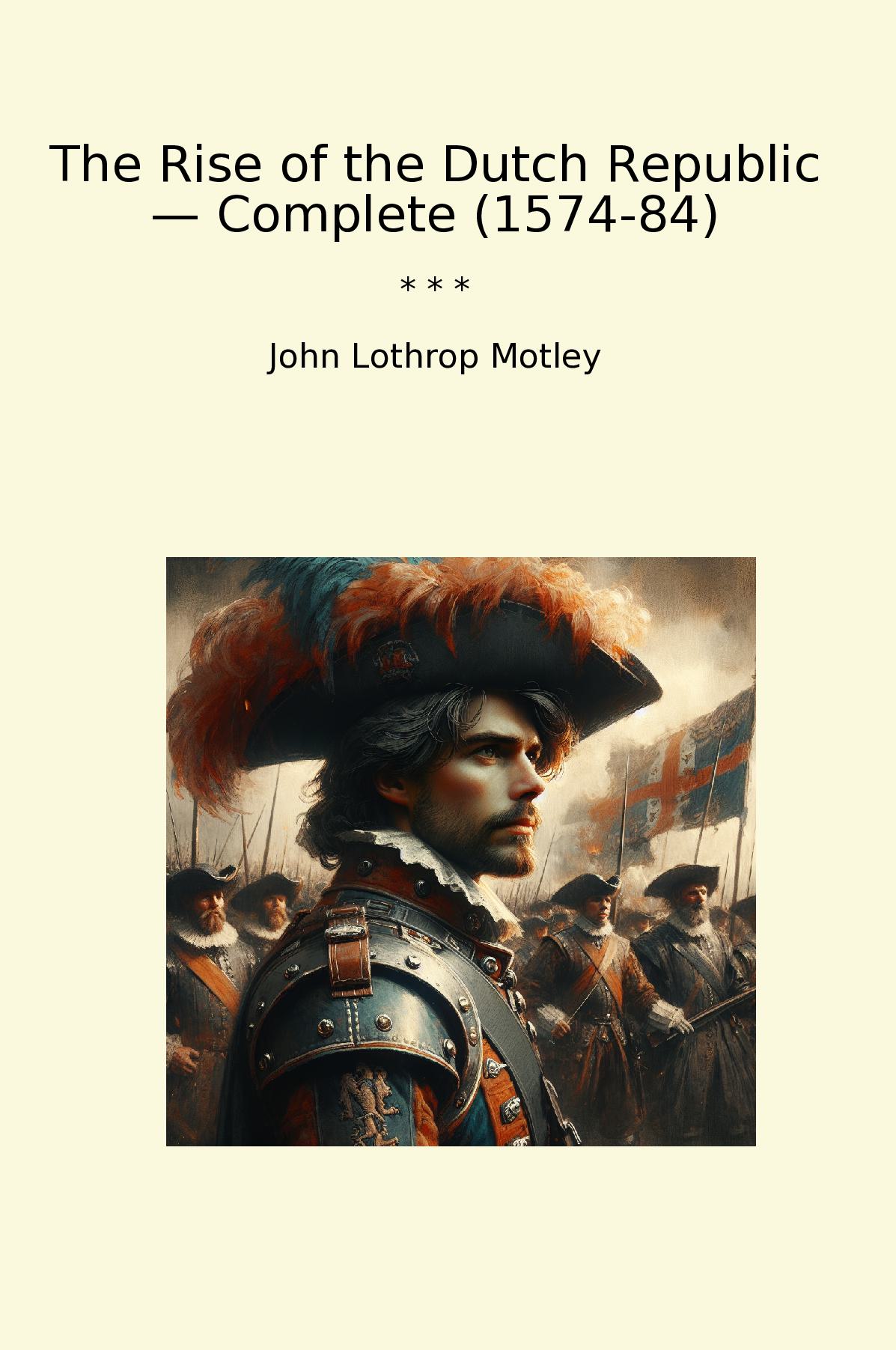 The Rise of the Dutch Republic — Complete (1574-84)