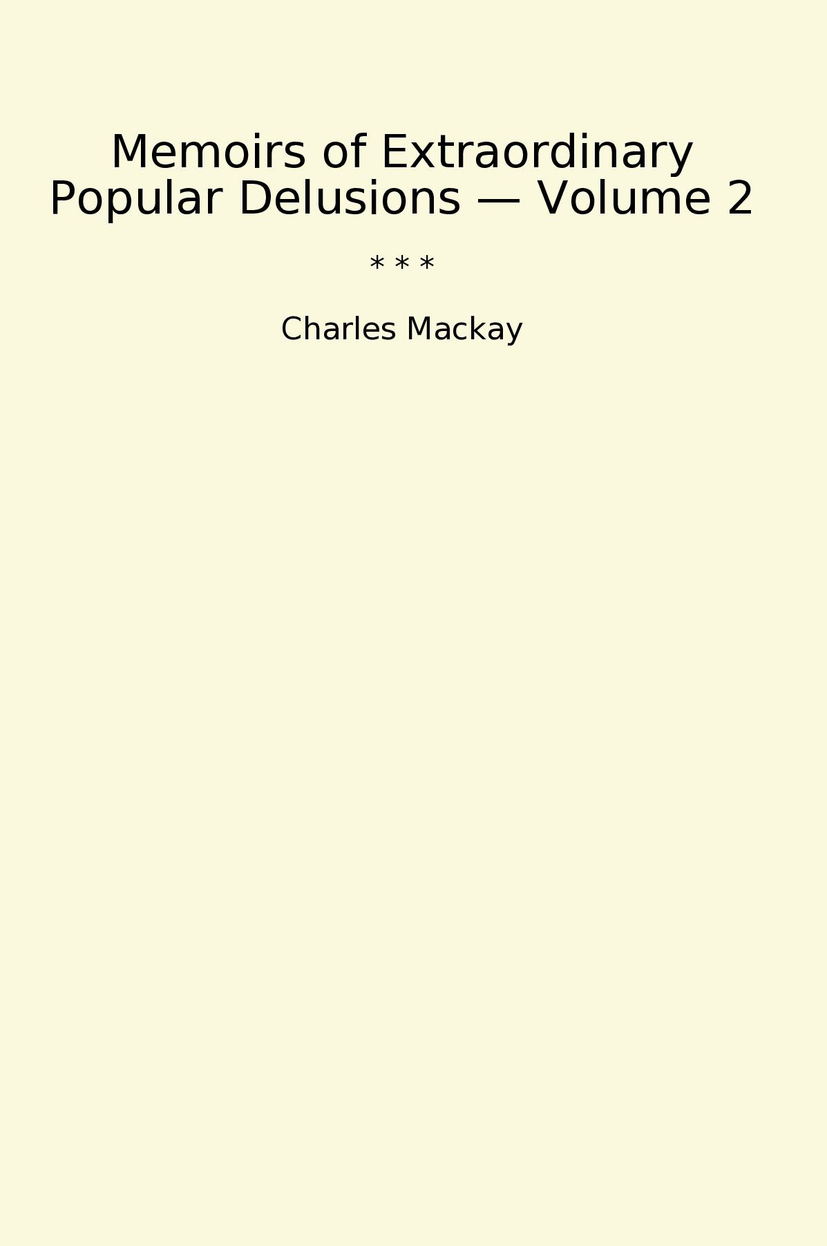 Memoirs of Extraordinary Popular Delusions — Volume 2