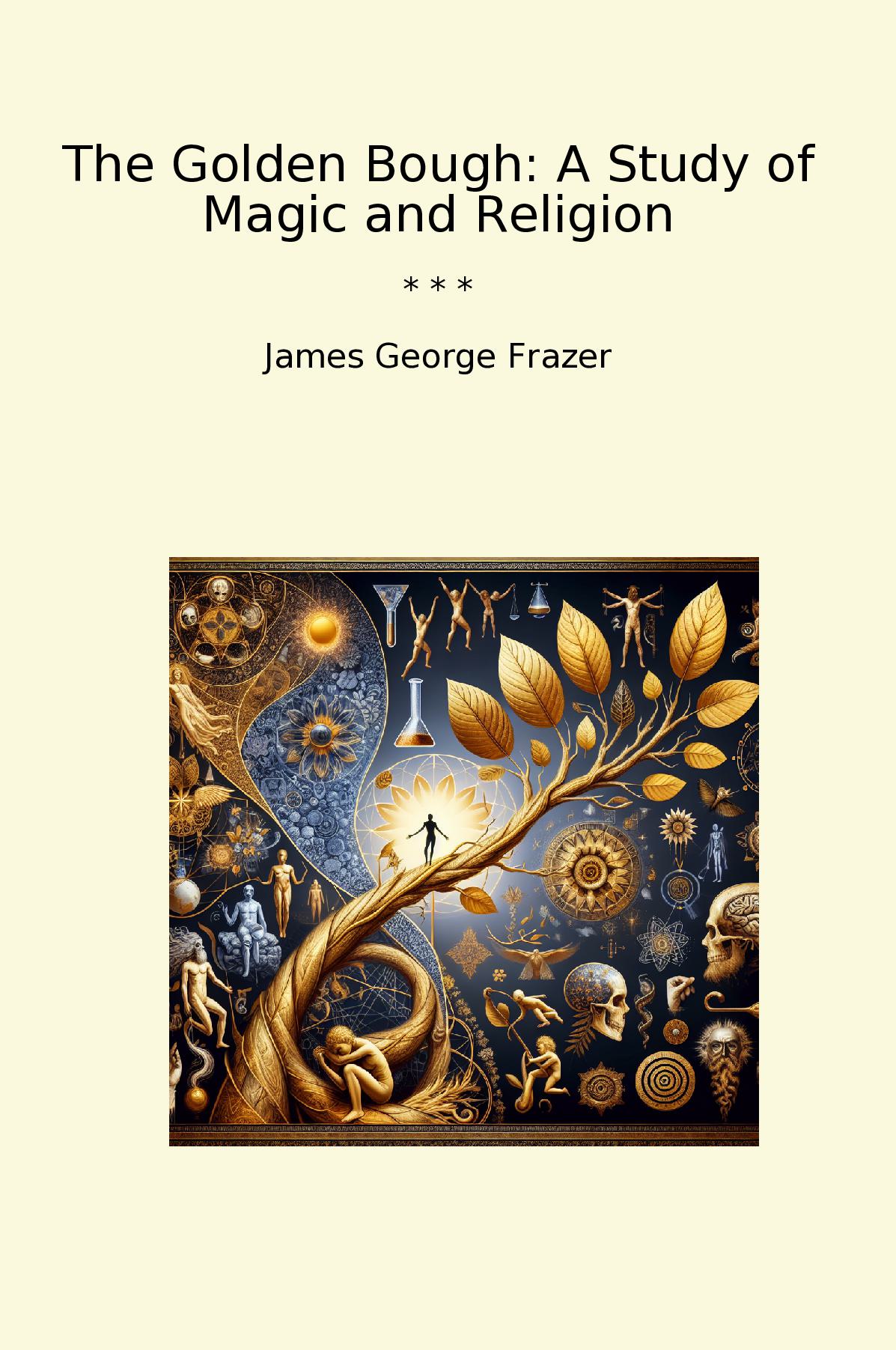 The Golden Bough: A Study of Magic and Religion