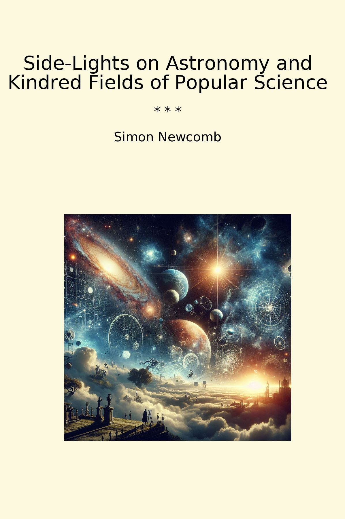 Side-Lights on Astronomy and Kindred Fields of Popular Science