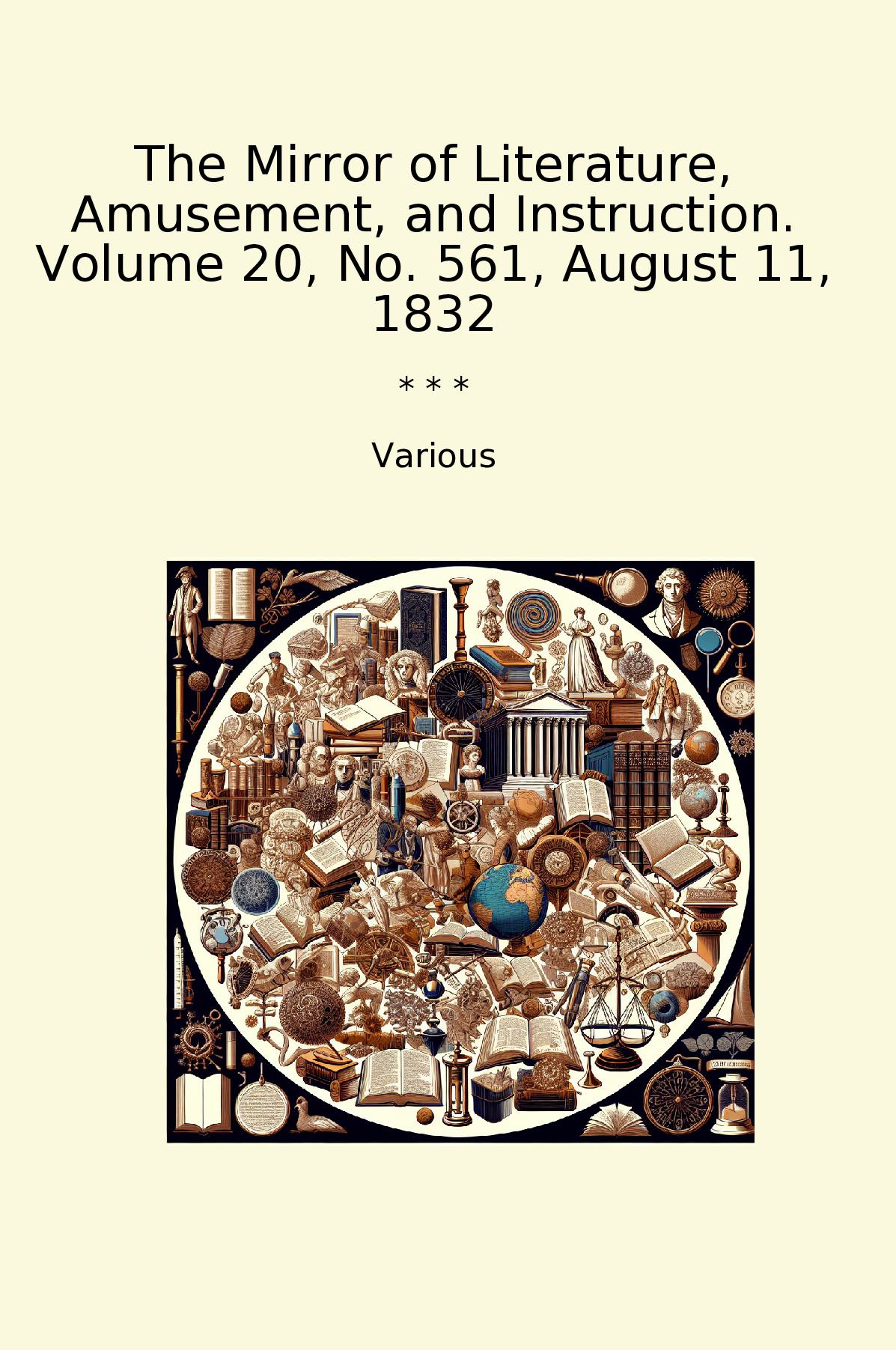 The Mirror of Literature, Amusement, and Instruction. Volume 20, No. 561, August 11, 1832