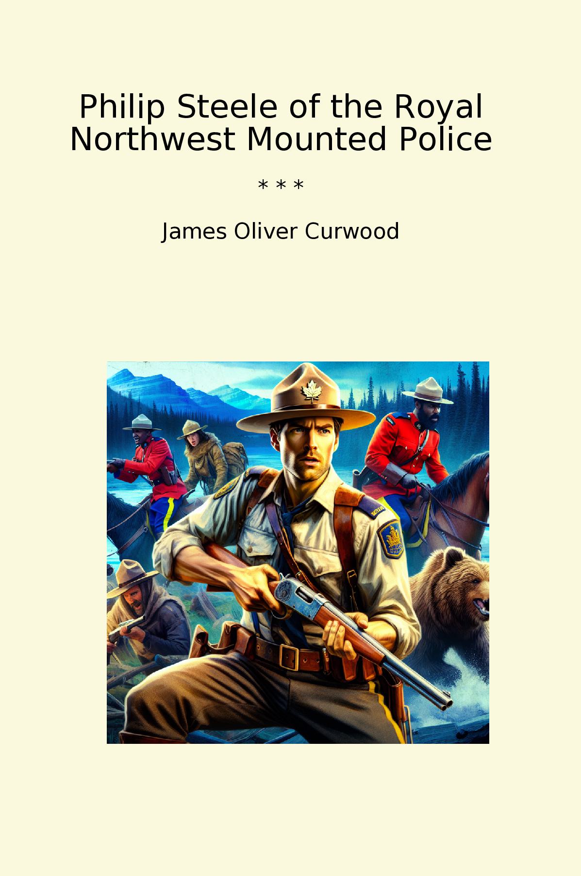 Philip Steele of the Royal Northwest Mounted Police