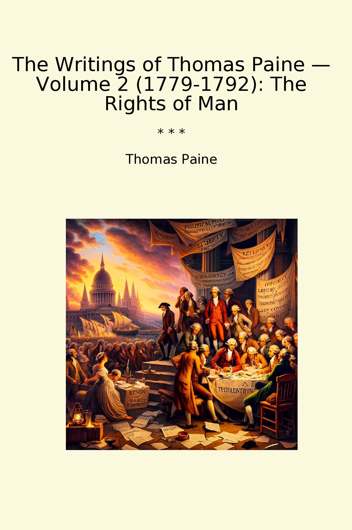 The Writings of Thomas Paine — Volume 2 (1779-1792): The Rights of Man
