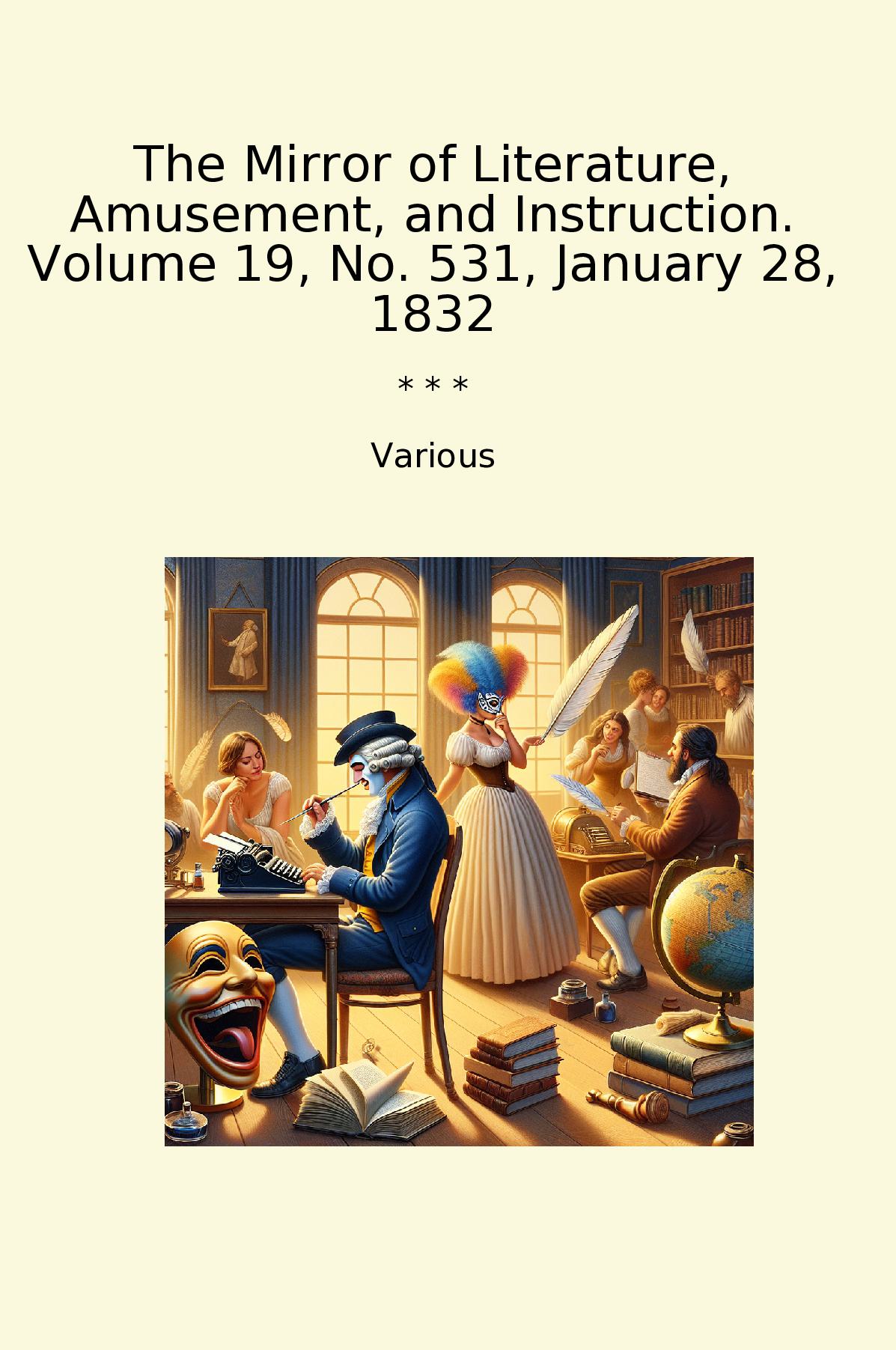 The Mirror of Literature, Amusement, and Instruction. Volume 19, No. 531, January 28, 1832