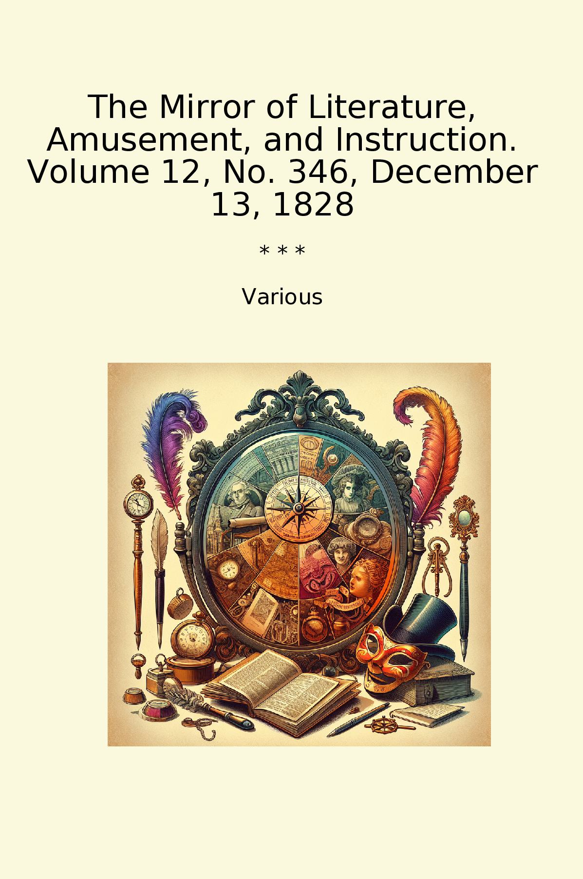 The Mirror of Literature, Amusement, and Instruction. Volume 12, No. 346, December 13, 1828