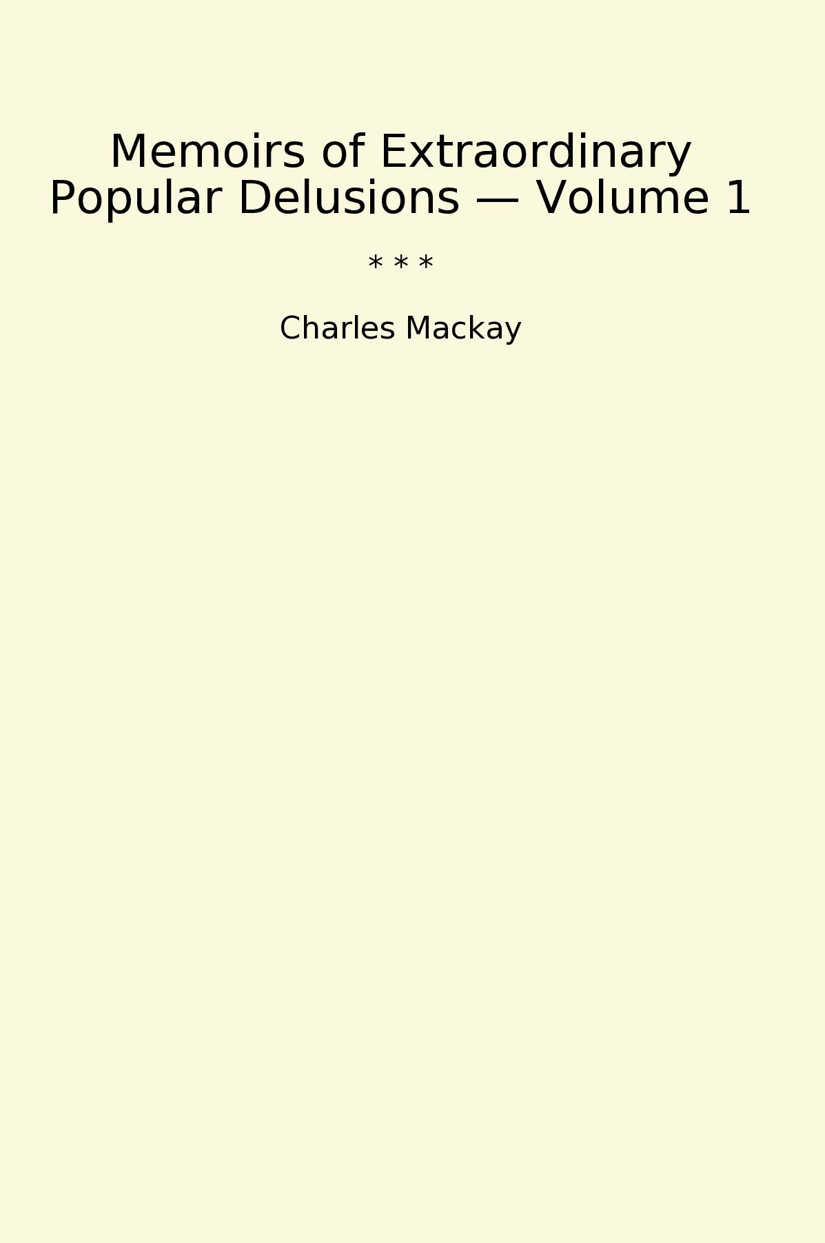 Memoirs of Extraordinary Popular Delusions — Volume 1