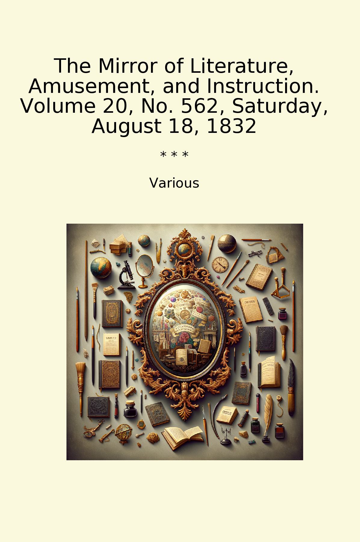 The Mirror of Literature, Amusement, and Instruction. Volume 20, No. 562, Saturday, August 18, 1832