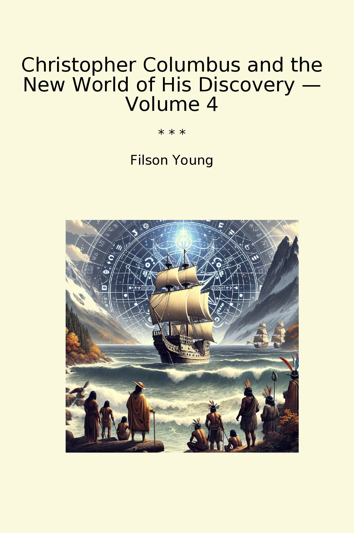 Christopher Columbus and the New World of His Discovery — Volume 4