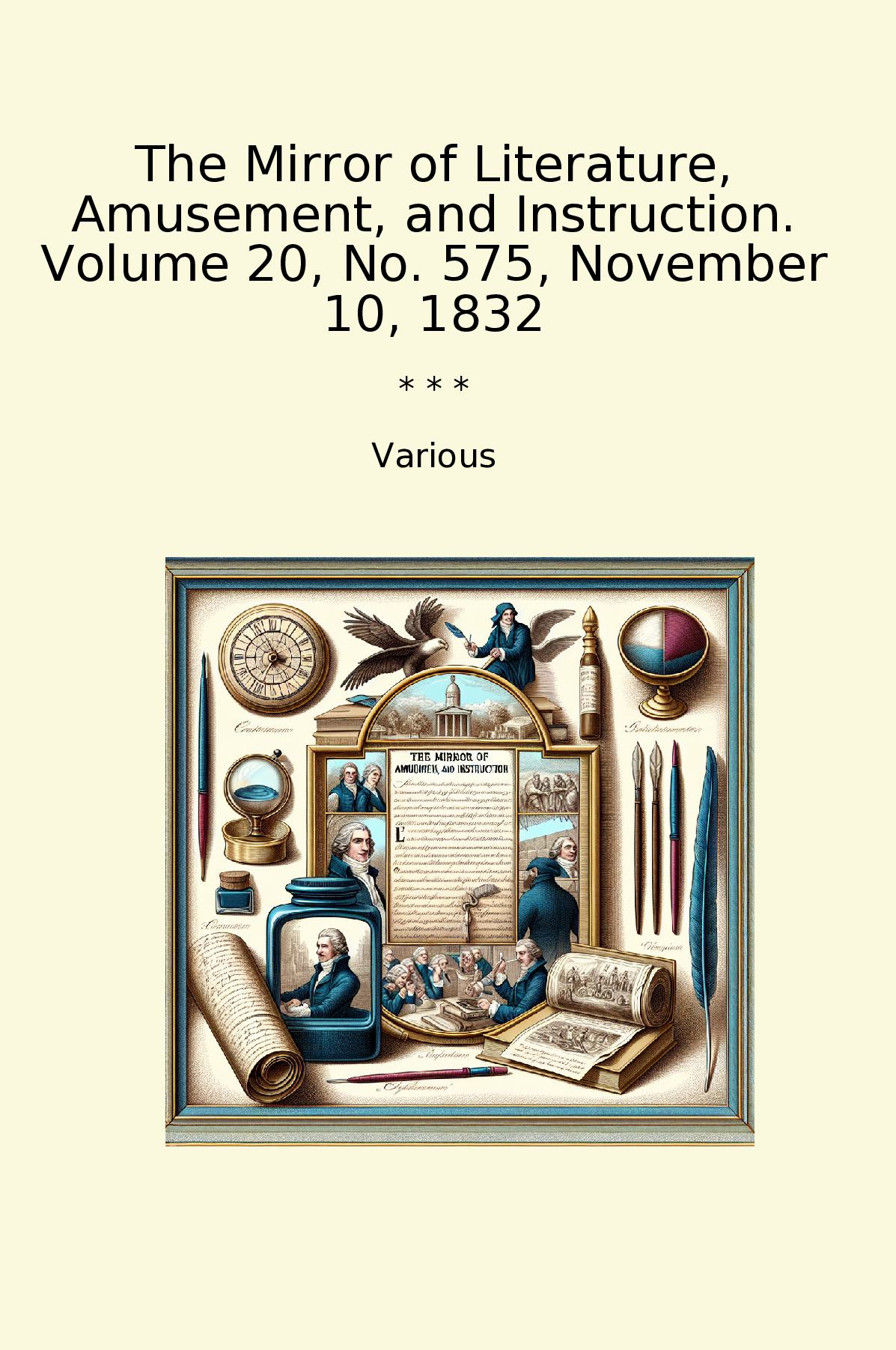 The Mirror of Literature, Amusement, and Instruction. Volume 20, No. 575, November 10, 1832