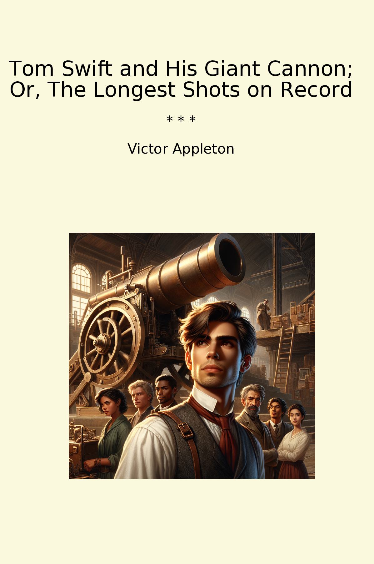 Tom Swift and His Giant Cannon; Or, The Longest Shots on Record