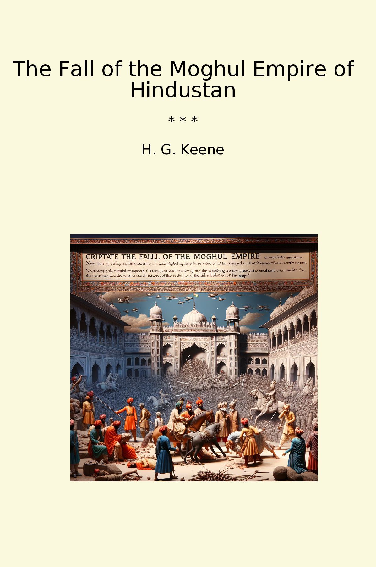 The Fall of the Moghul Empire of Hindustan