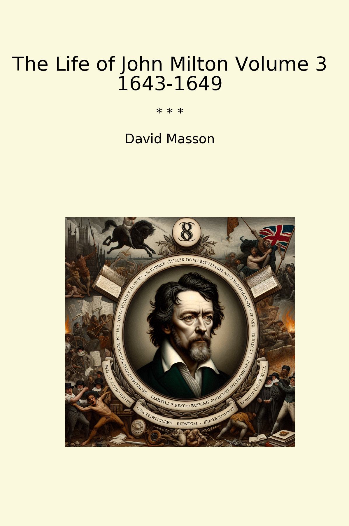 The Life of John Milton Volume 3 1643-1649