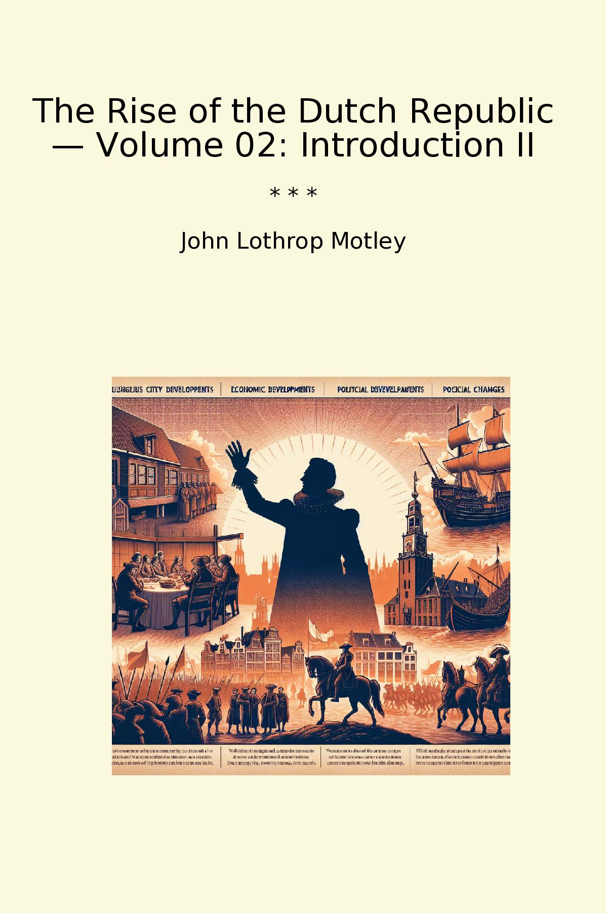 The Rise of the Dutch Republic — Volume 02: Introduction II