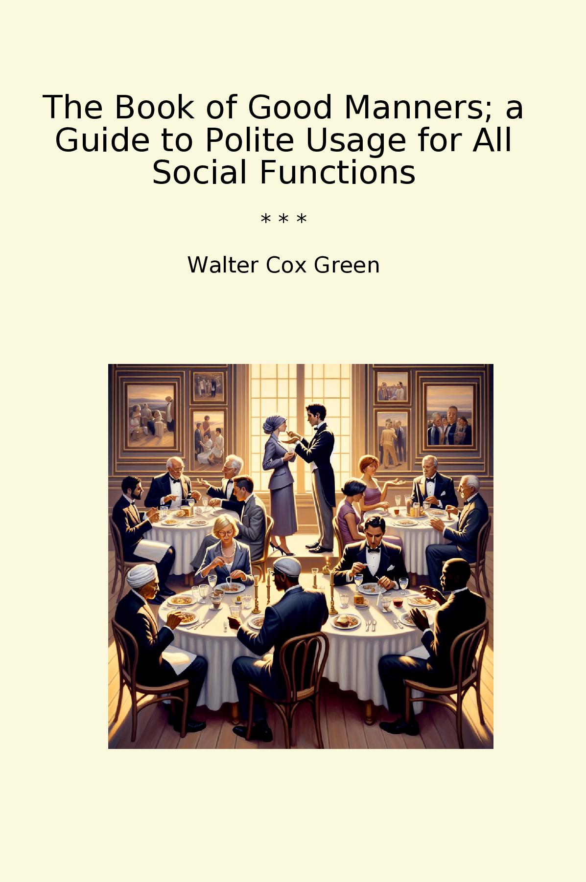 The Book of Good Manners; a Guide to Polite Usage for All Social Functions