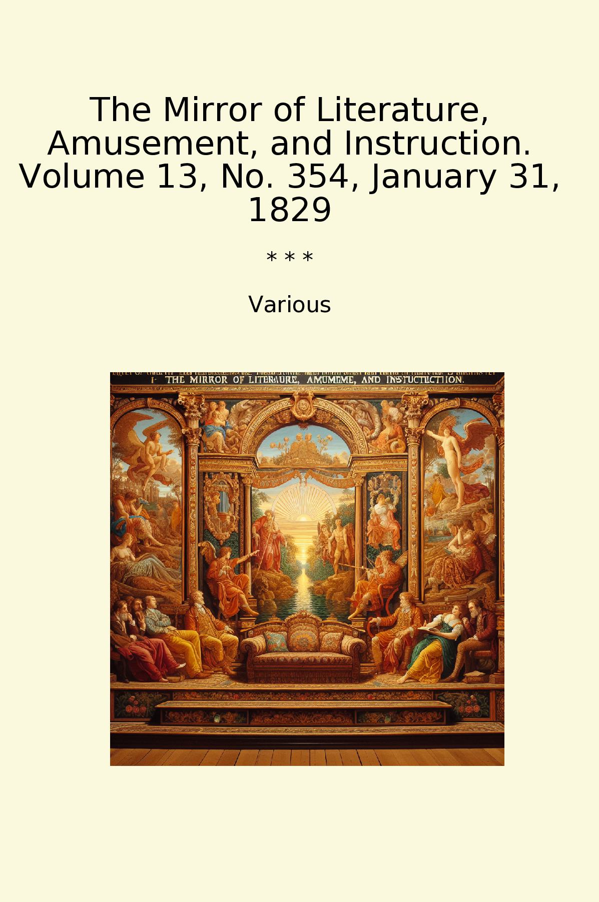 The Mirror of Literature, Amusement, and Instruction. Volume 13, No. 354, January 31, 1829