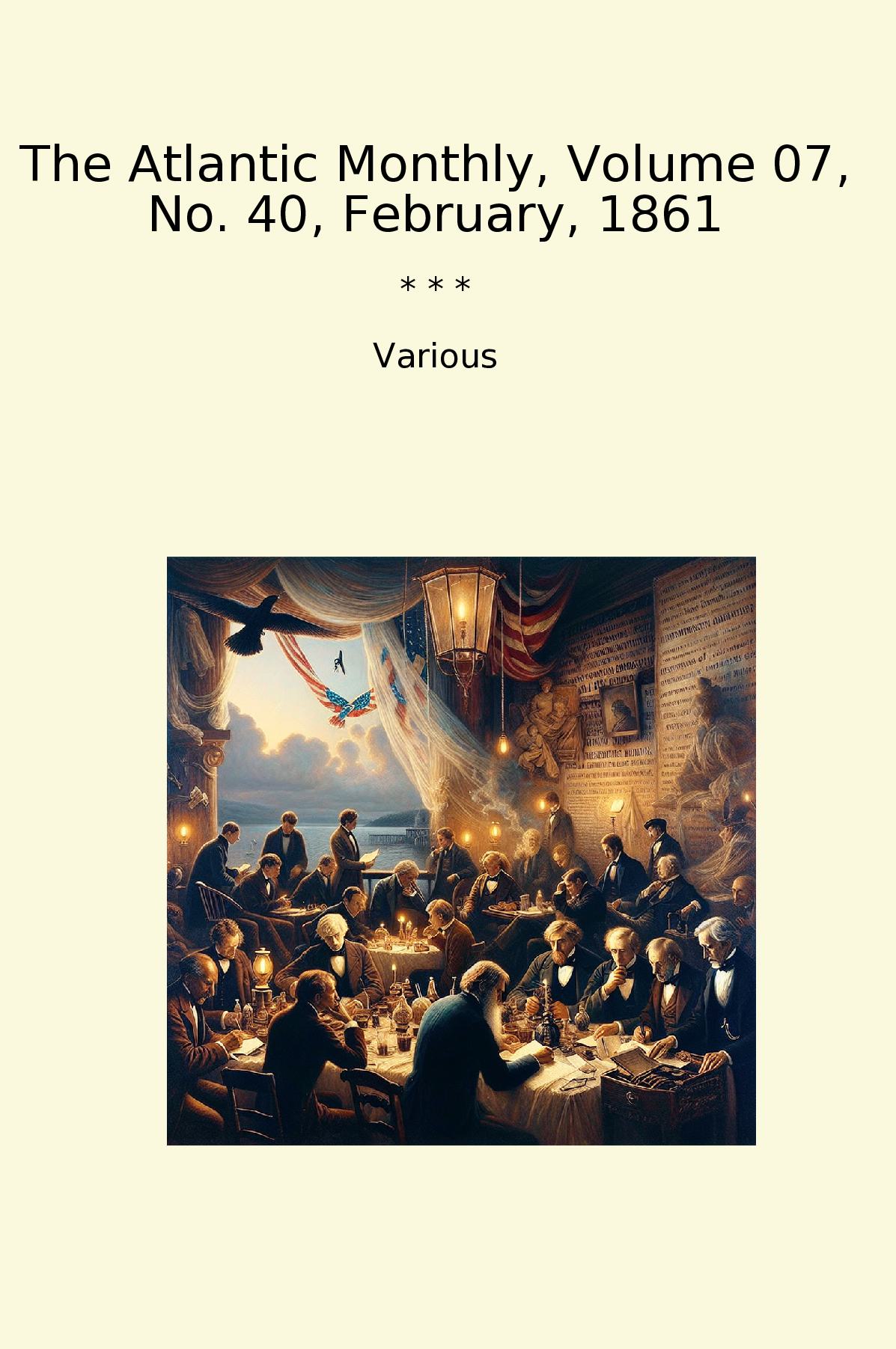 The Atlantic Monthly, Volume 07, No. 40, February, 1861