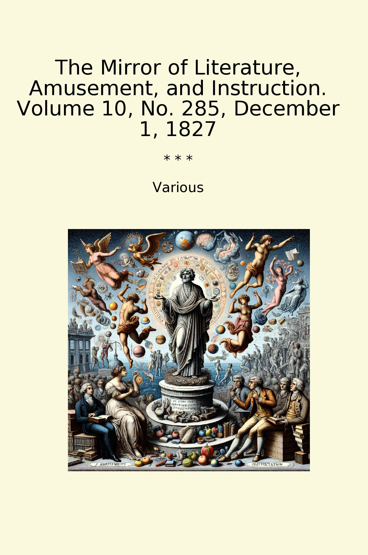 The Mirror of Literature, Amusement, and Instruction. Volume 10, No. 285, December 1, 1827