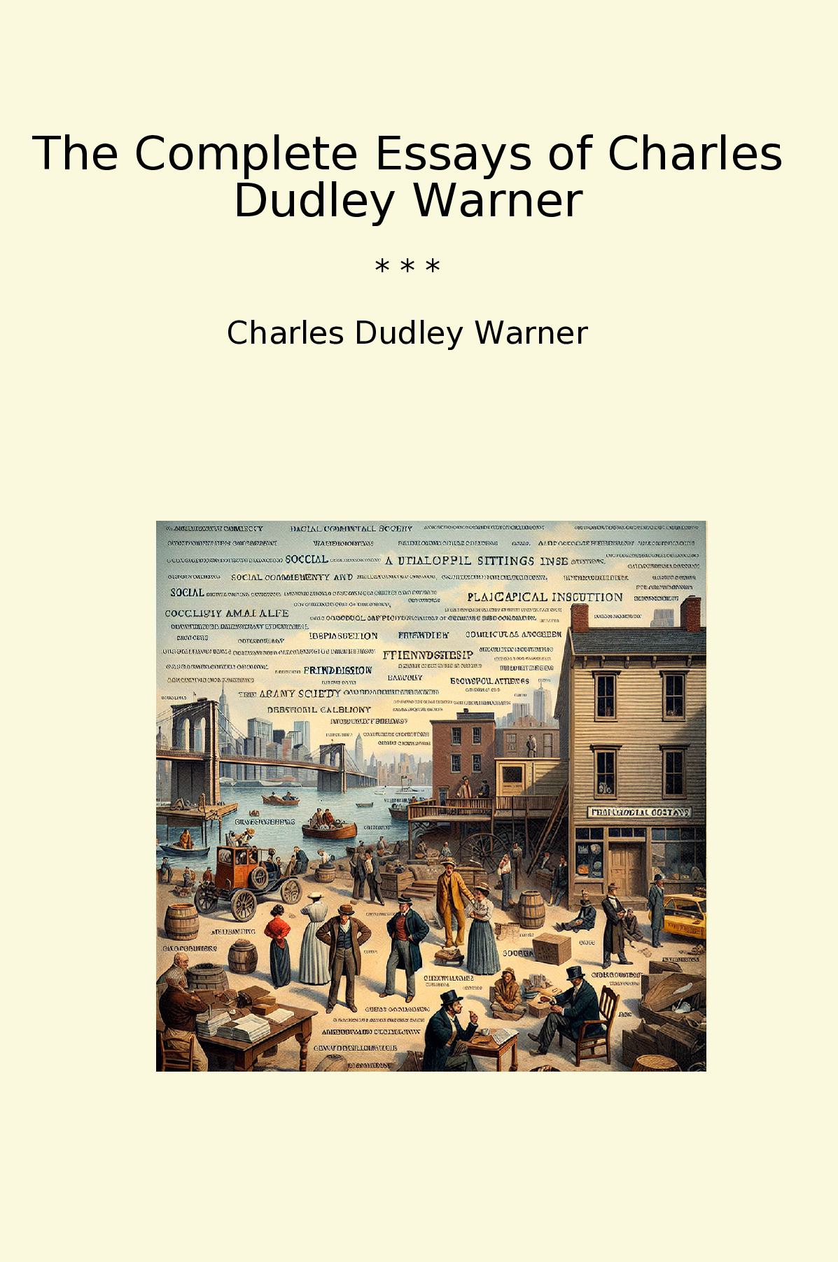 The Complete Essays of Charles Dudley Warner
