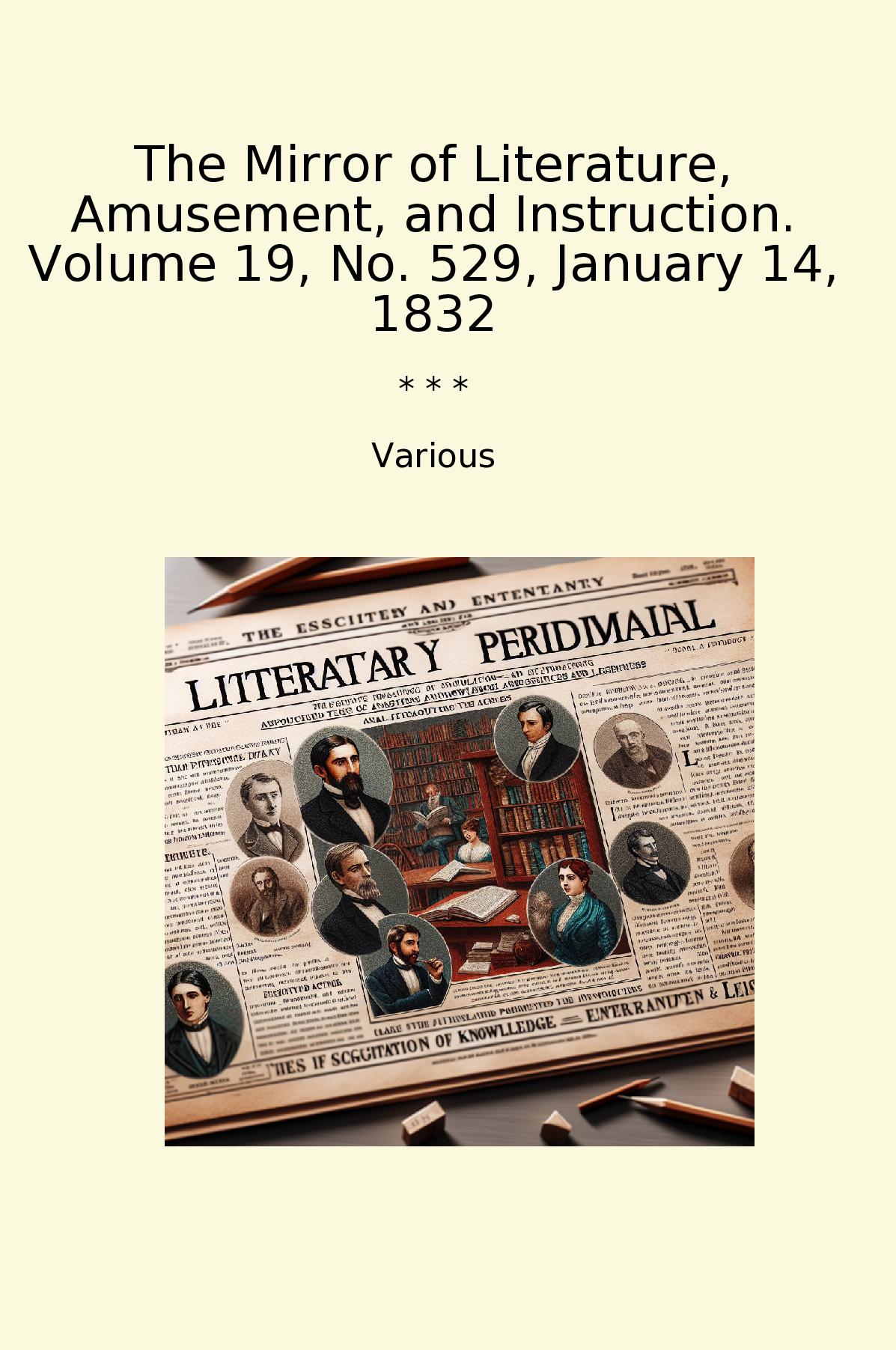 The Mirror of Literature, Amusement, and Instruction. Volume 19, No. 529, January 14, 1832