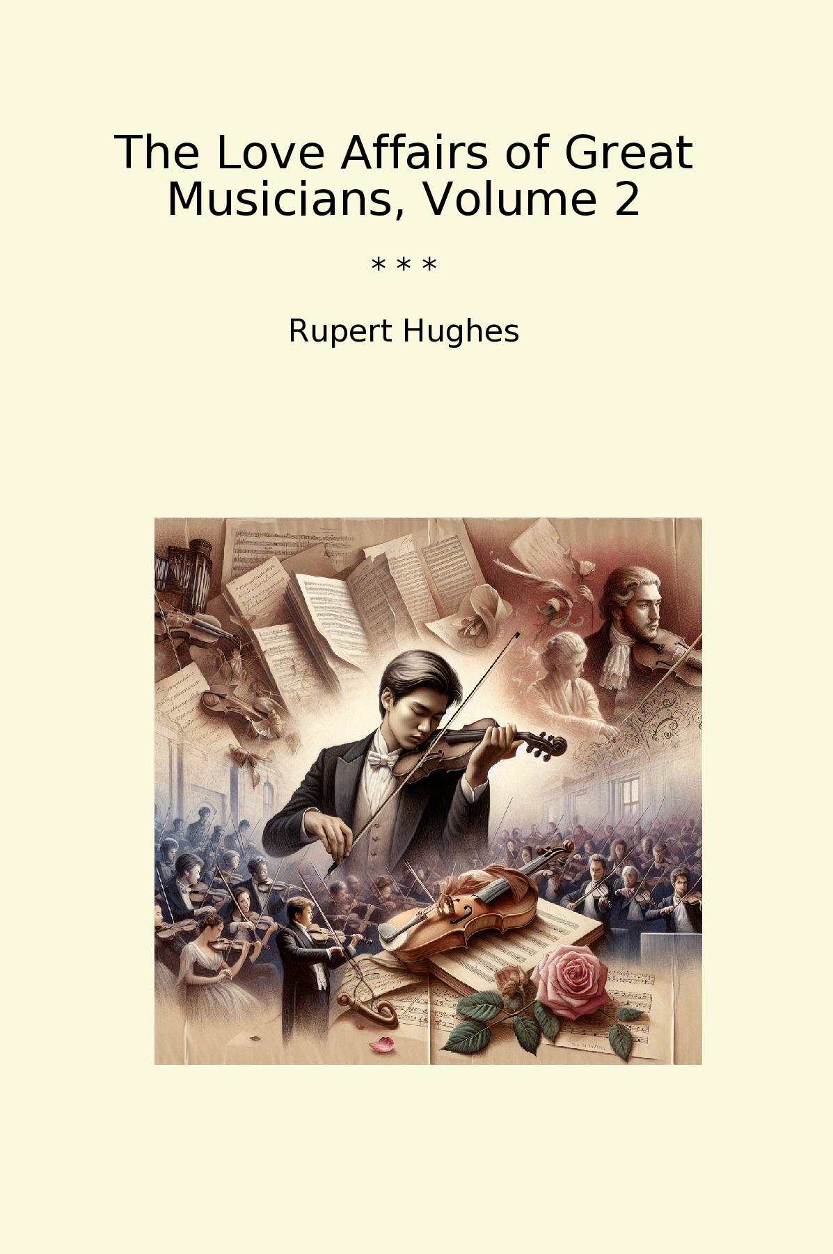 The Love Affairs of Great Musicians, Volume 2