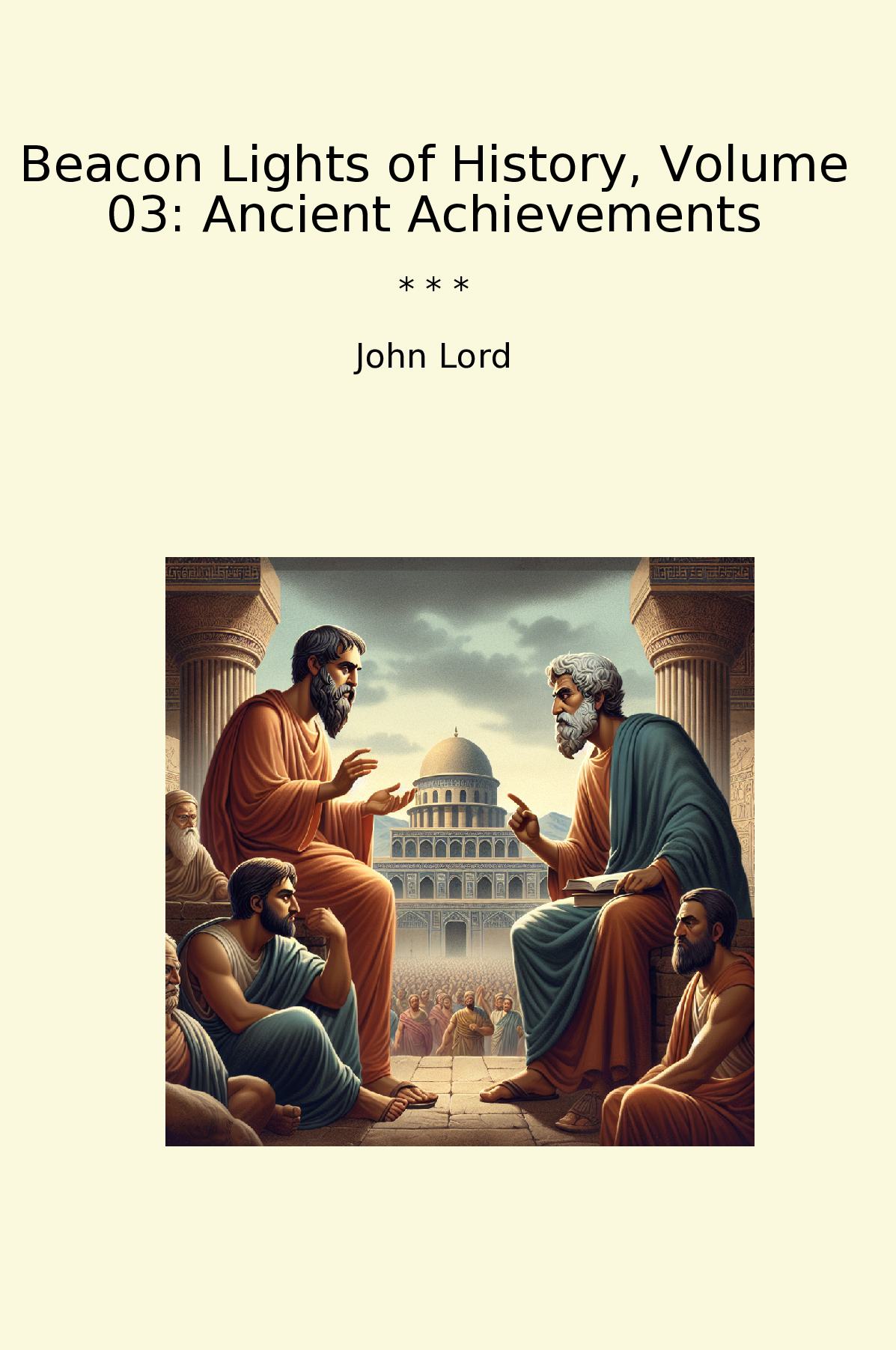 Beacon Lights of History, Volume 03: Ancient Achievements