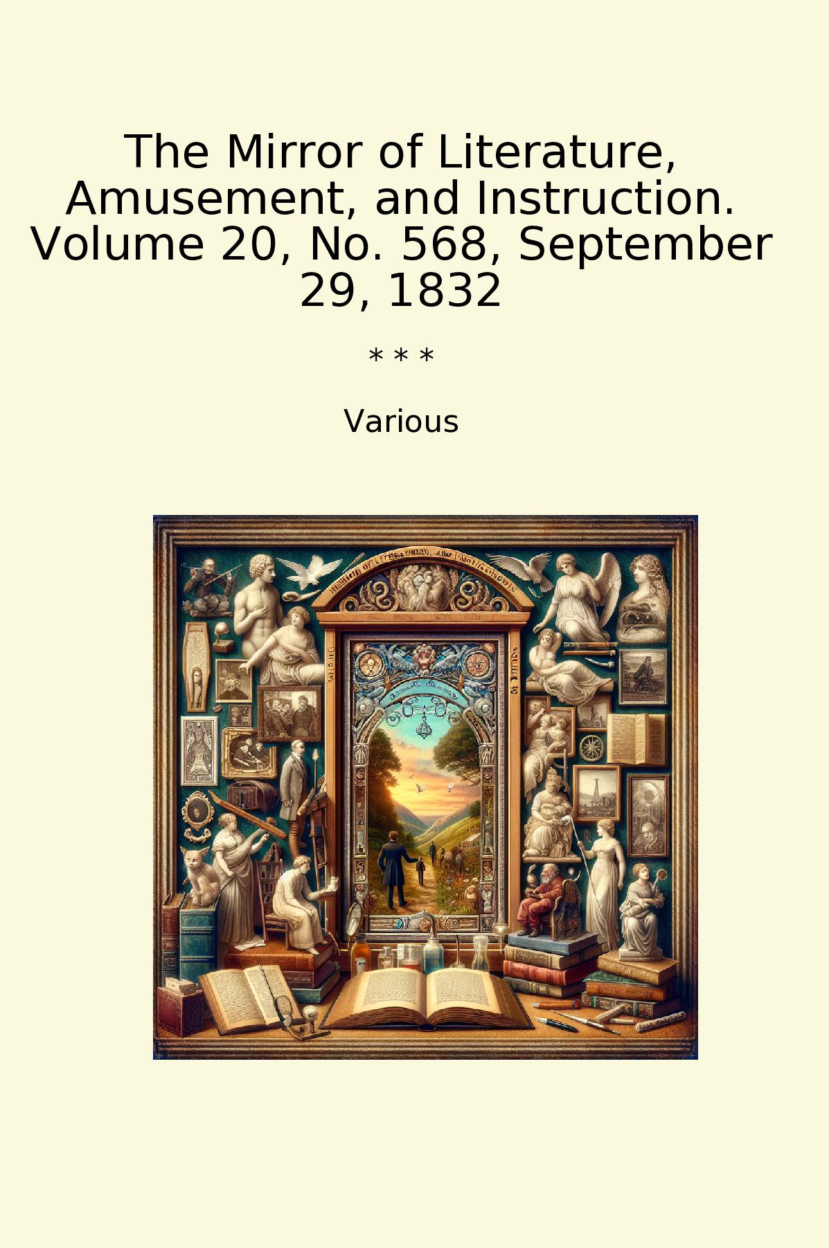 The Mirror of Literature, Amusement, and Instruction. Volume 20, No. 568, September 29, 1832