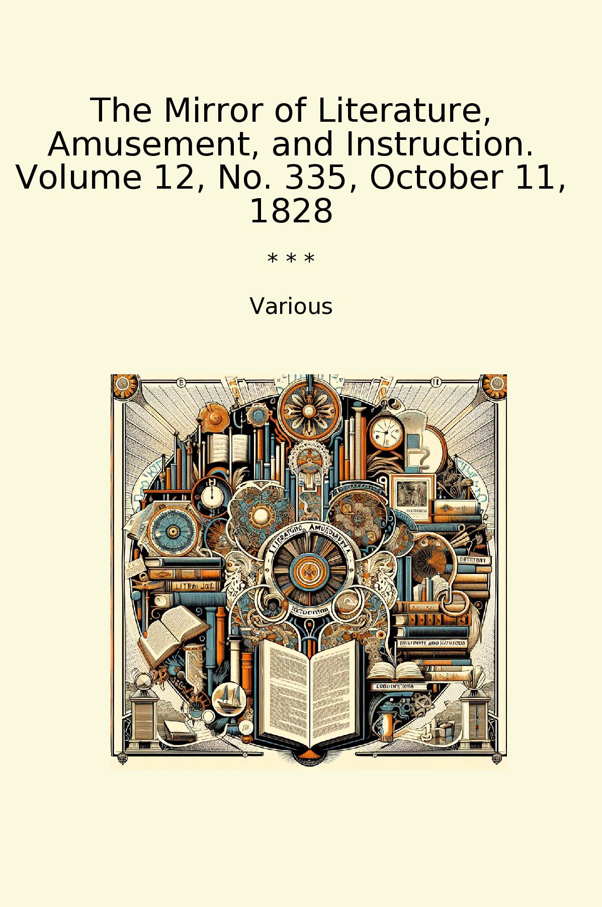 The Mirror of Literature, Amusement, and Instruction. Volume 12, No. 335, October 11, 1828