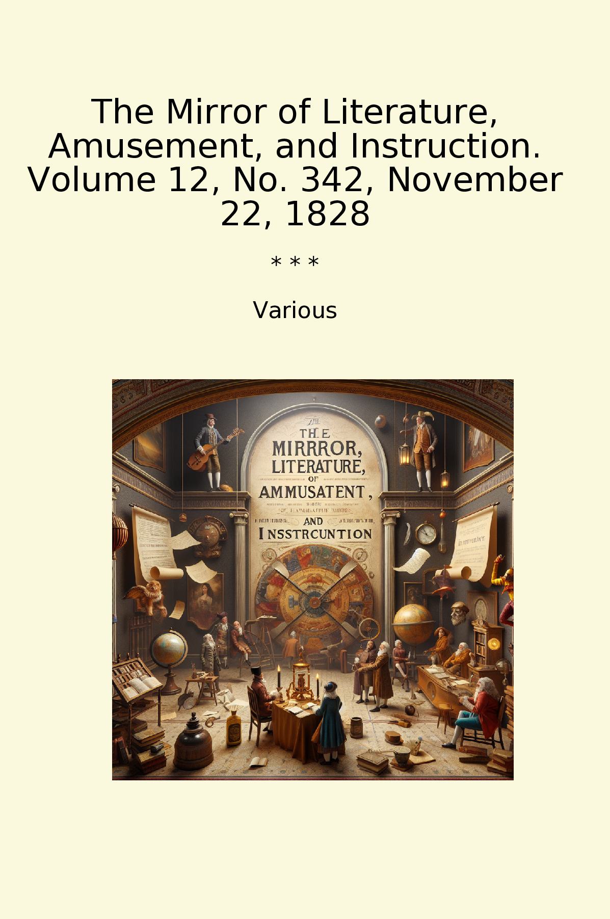 The Mirror of Literature, Amusement, and Instruction. Volume 12, No. 342, November 22, 1828